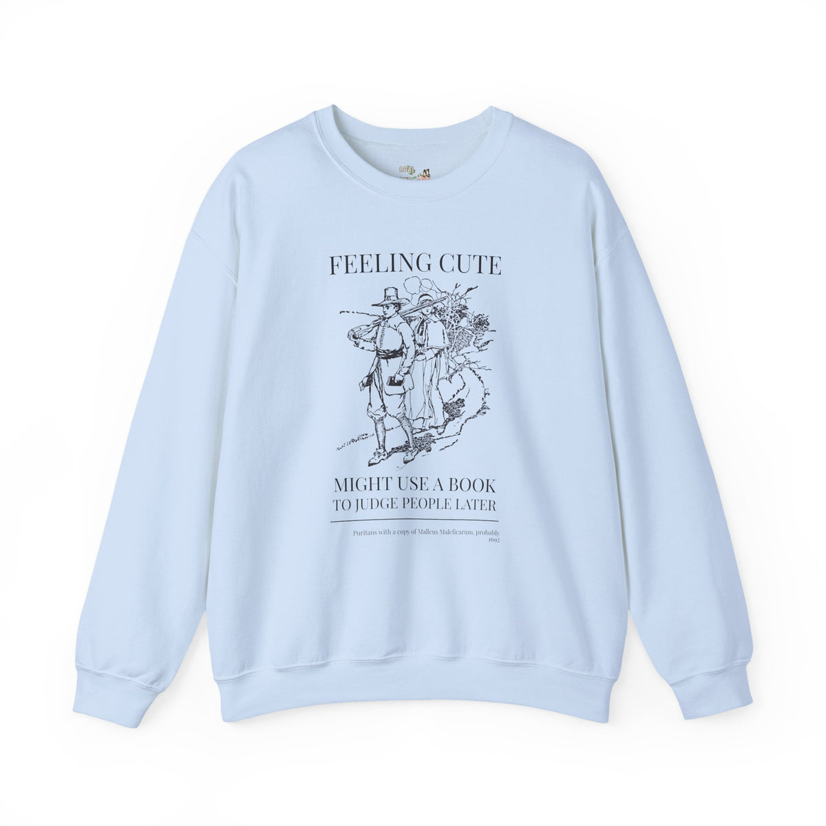 Feeling Cute, Might Use a Book to Judge People Later, Salem Witch Trial History, Malleus Maleficarum Bookish Sweatshirt for Spooky Season