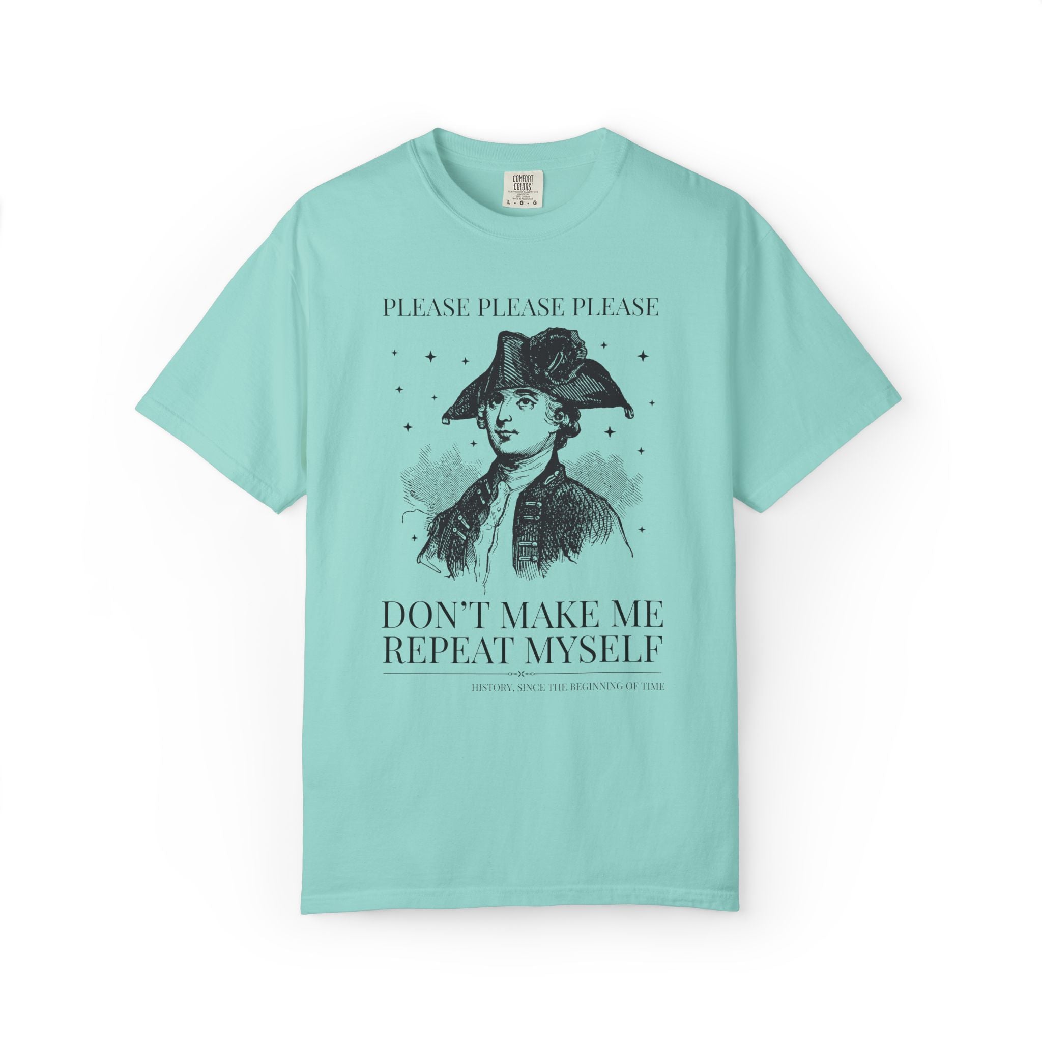 Please Don't Make Me Repeat Myself History Teacher or History Lover Tee Shirt: Silly Historian Gift for Dad or Mom Who Loves History