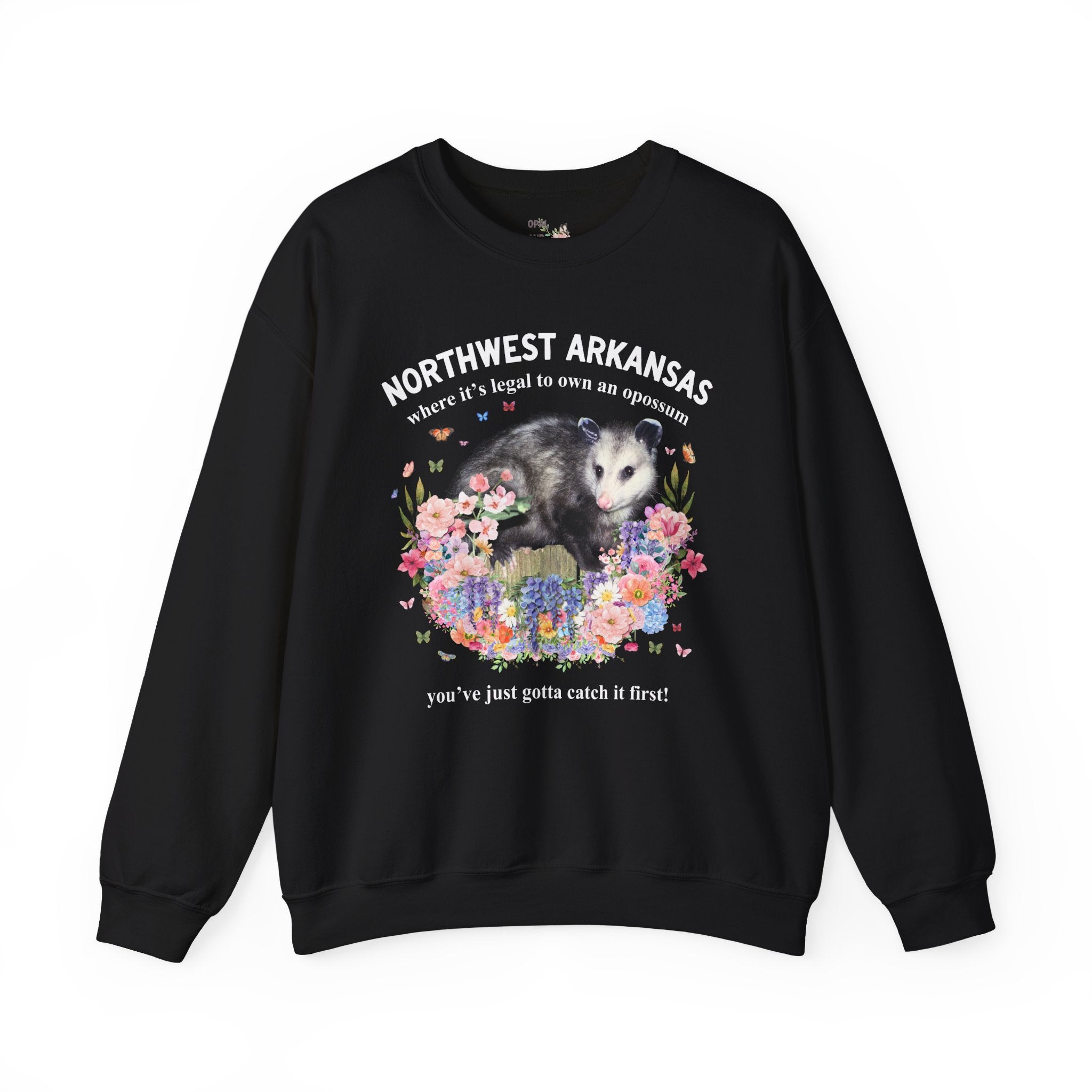 Northwest Arkansas Crewneck: Where it's Legal to Own an Opossum, You've Just Gotta Catch it First: Funny Fayetteville or Bentonville Sweatshirt with Flowers