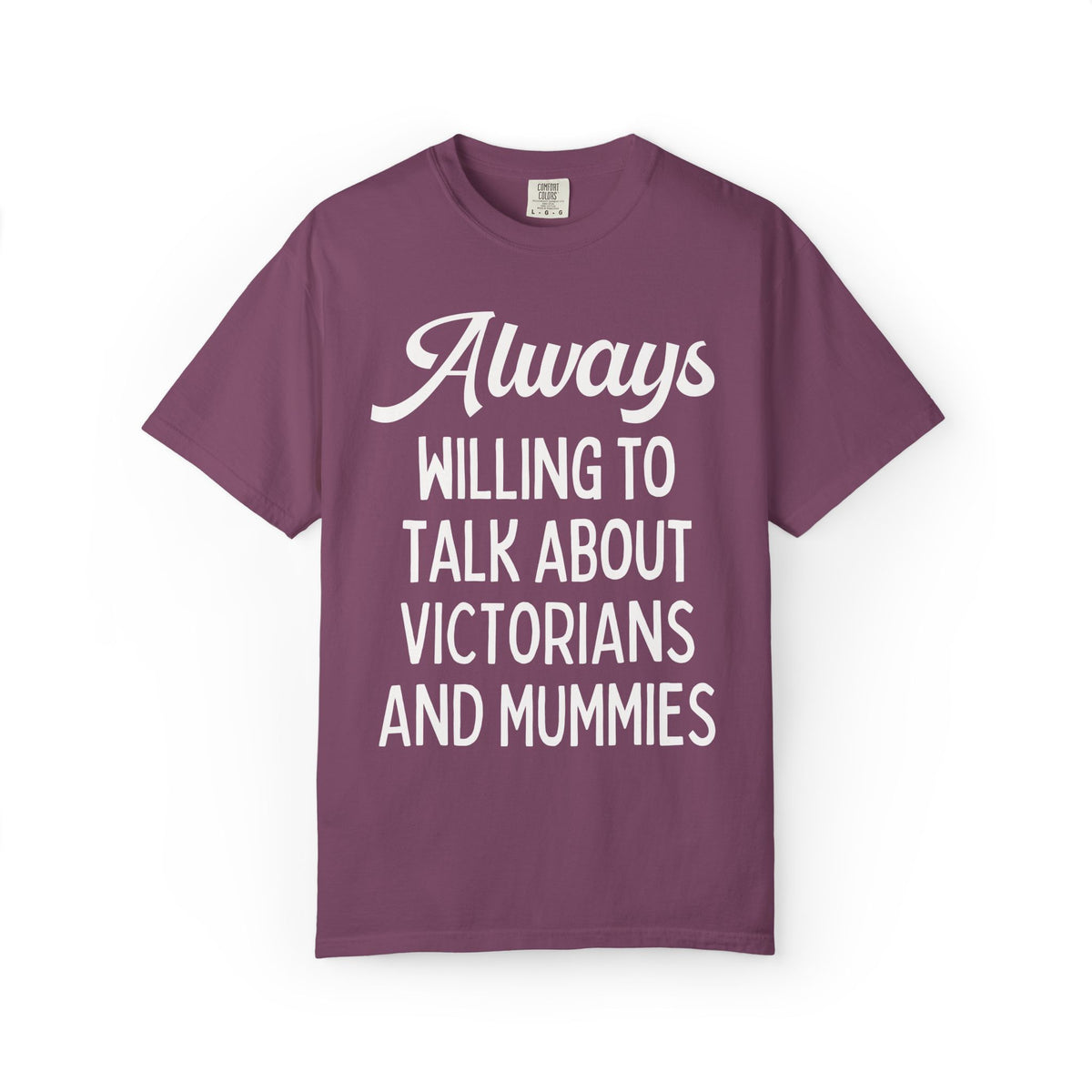 Aways Willing to Talk About Victorians and Mummies Spooky History Buff Gift, Morbid Historian T-Shirt for Egyptologist or World History Buff