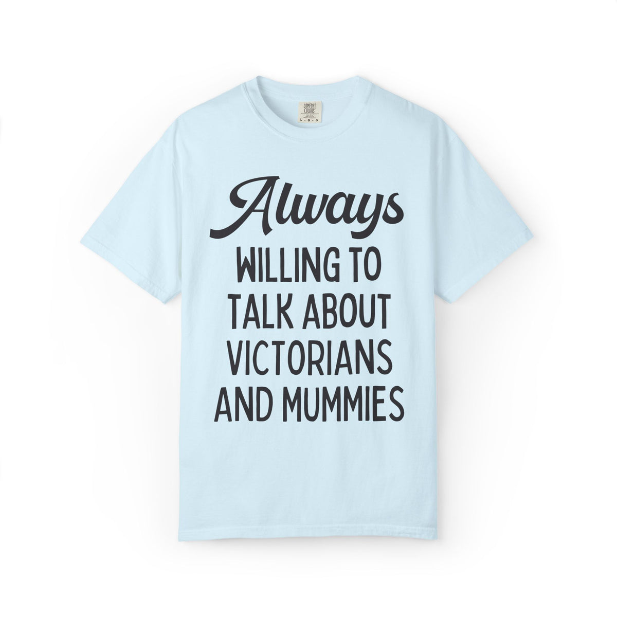Aways Willing to Talk About Victorians and Mummies Spooky History Buff Gift, Morbid Historian T-Shirt for Egyptologist or World History Buff