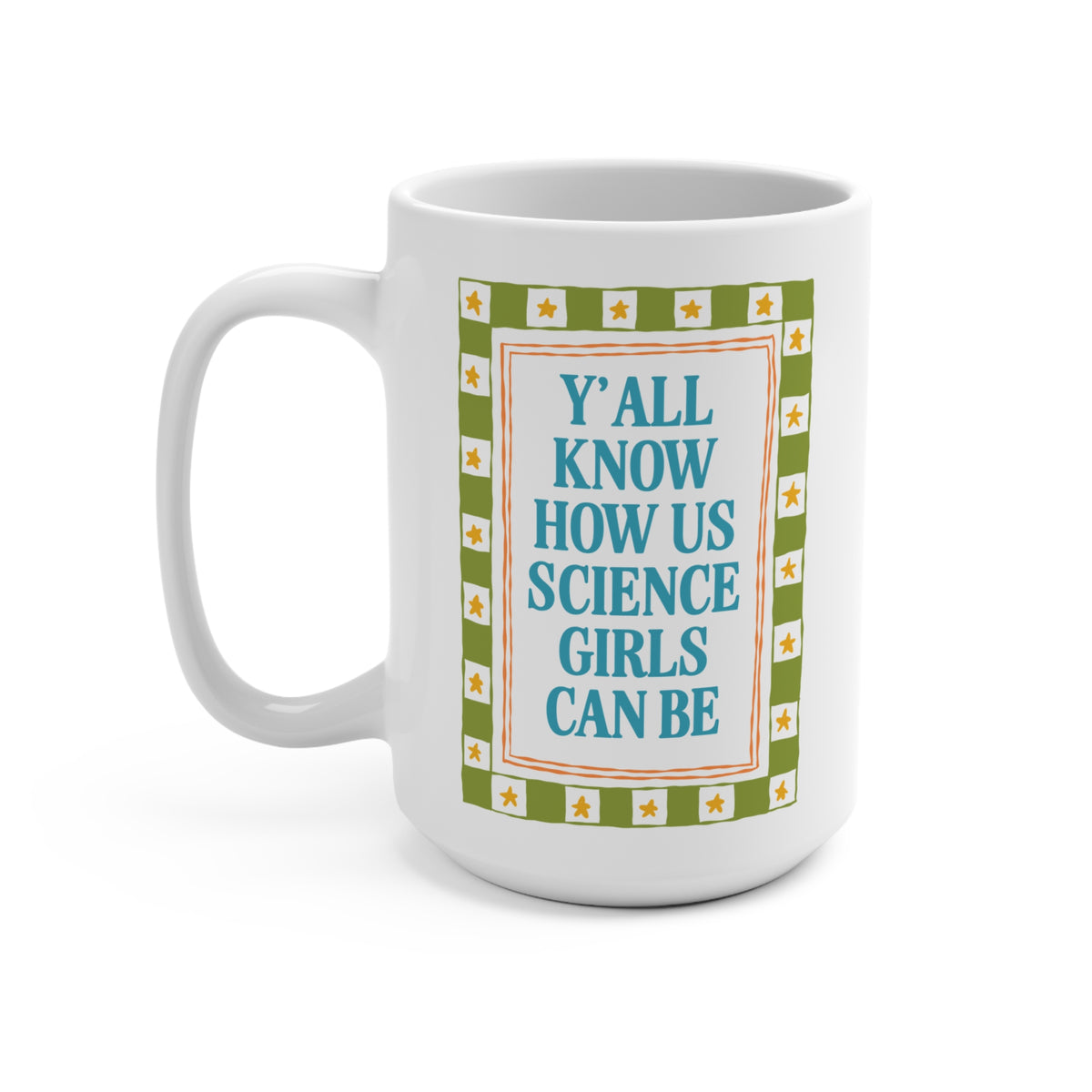 Y'all Know How Us Science Girls Can Be: Women in STEM Science Teacher Coffee Mug for Scientist or Science Professor, New Science Teacher Gift