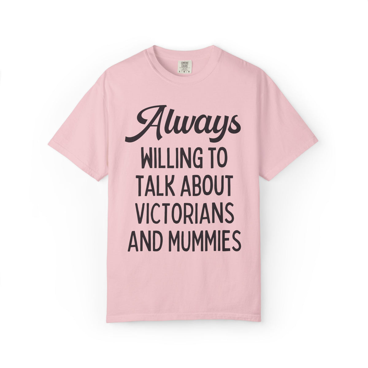 Aways Willing to Talk About Victorians and Mummies Spooky History Buff Gift, Morbid Historian T-Shirt for Egyptologist or World History Buff