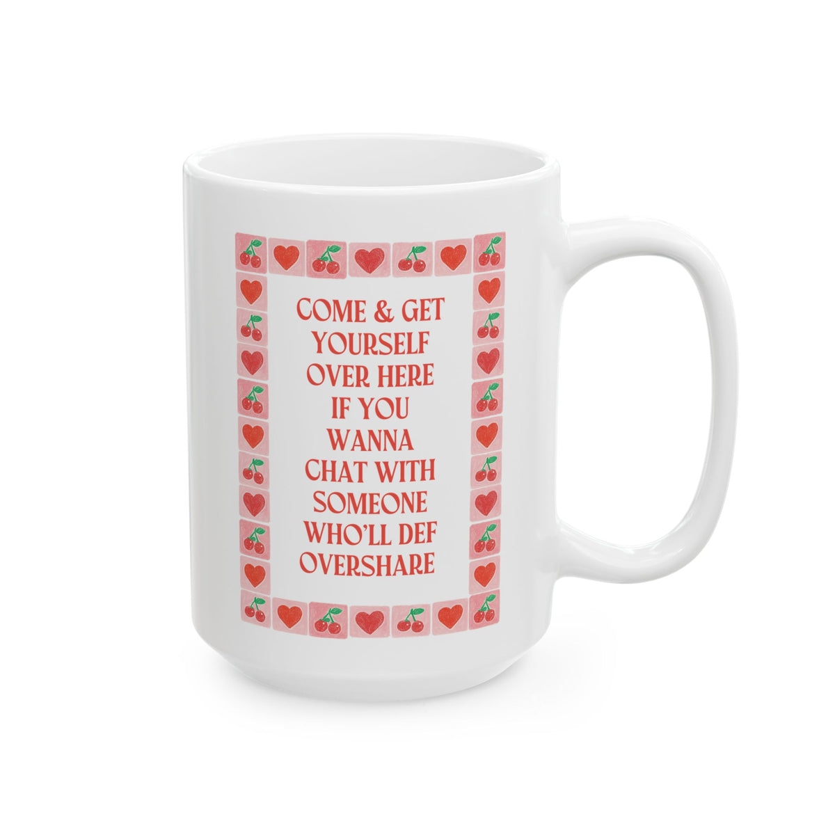 Funny Oversharing Friend Coffee Mug for Friend's Birthday: Come and Get Yourself Over Here if You Wanna Chat With Someone Who'll Def Over Share