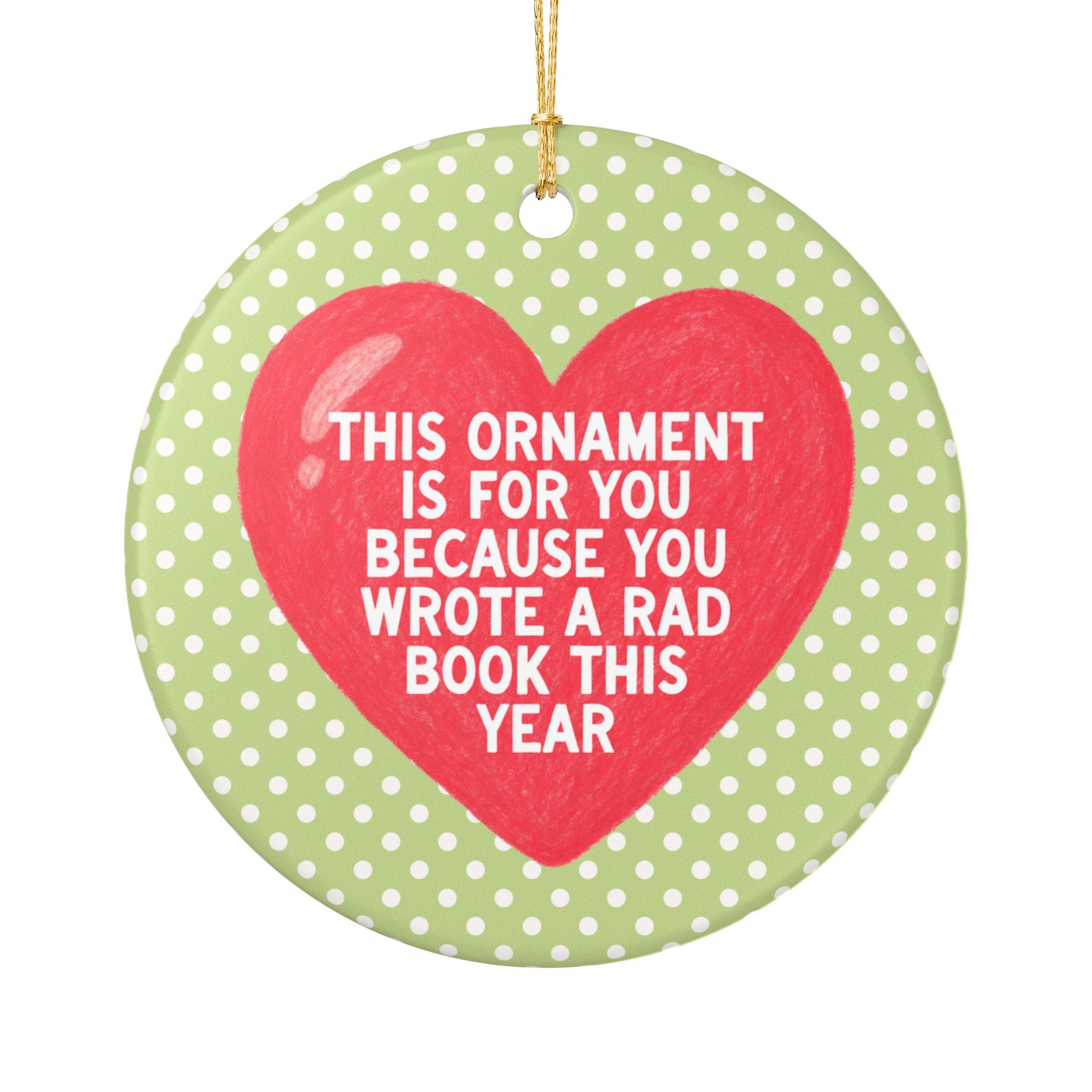 Holiday Ornament for Book Author or Writer who Wrote a Book This Year: This Ornament is for You Because You Wrote a Rad Book This Year