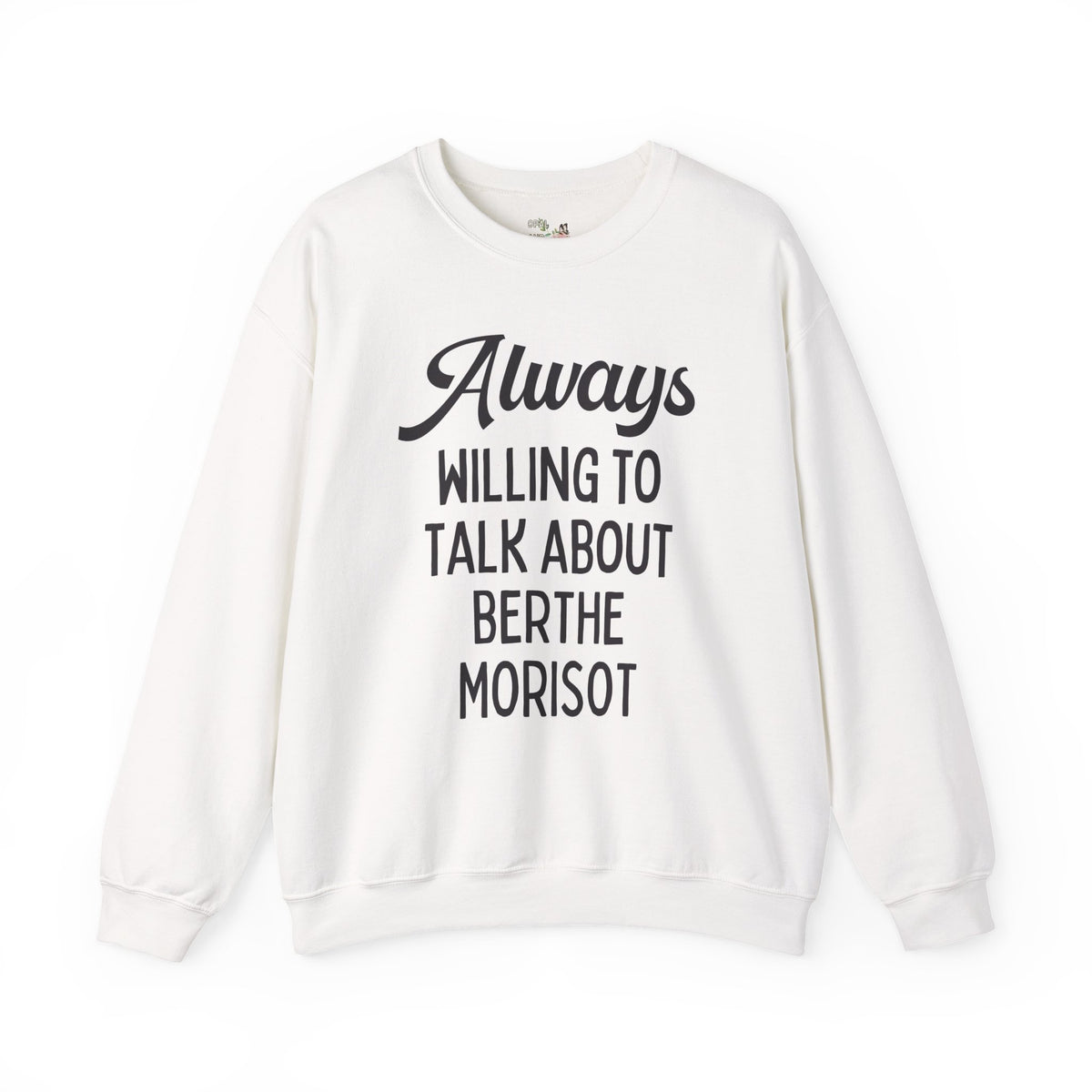 Always Willing to Talk About Berthe Morisot Sweatshirt: French Impressionist Art History Crewneck, Women's History, 19th Century Famous Painters