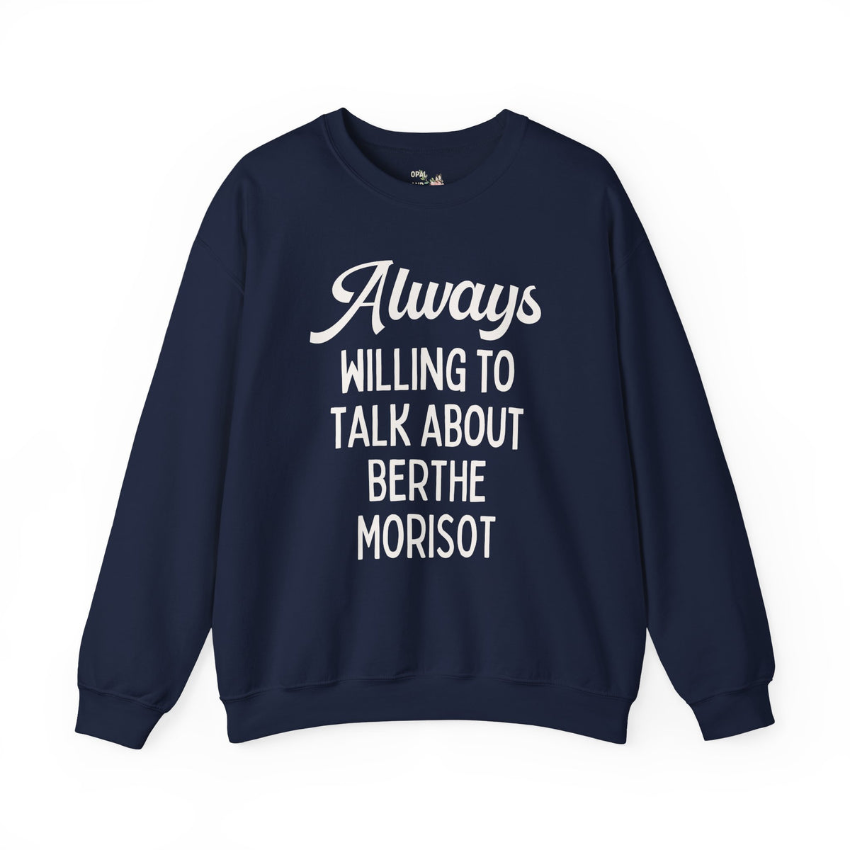 Always Willing to Talk About Berthe Morisot Sweatshirt: French Impressionist Art History Crewneck, Women's History, 19th Century Famous Painters