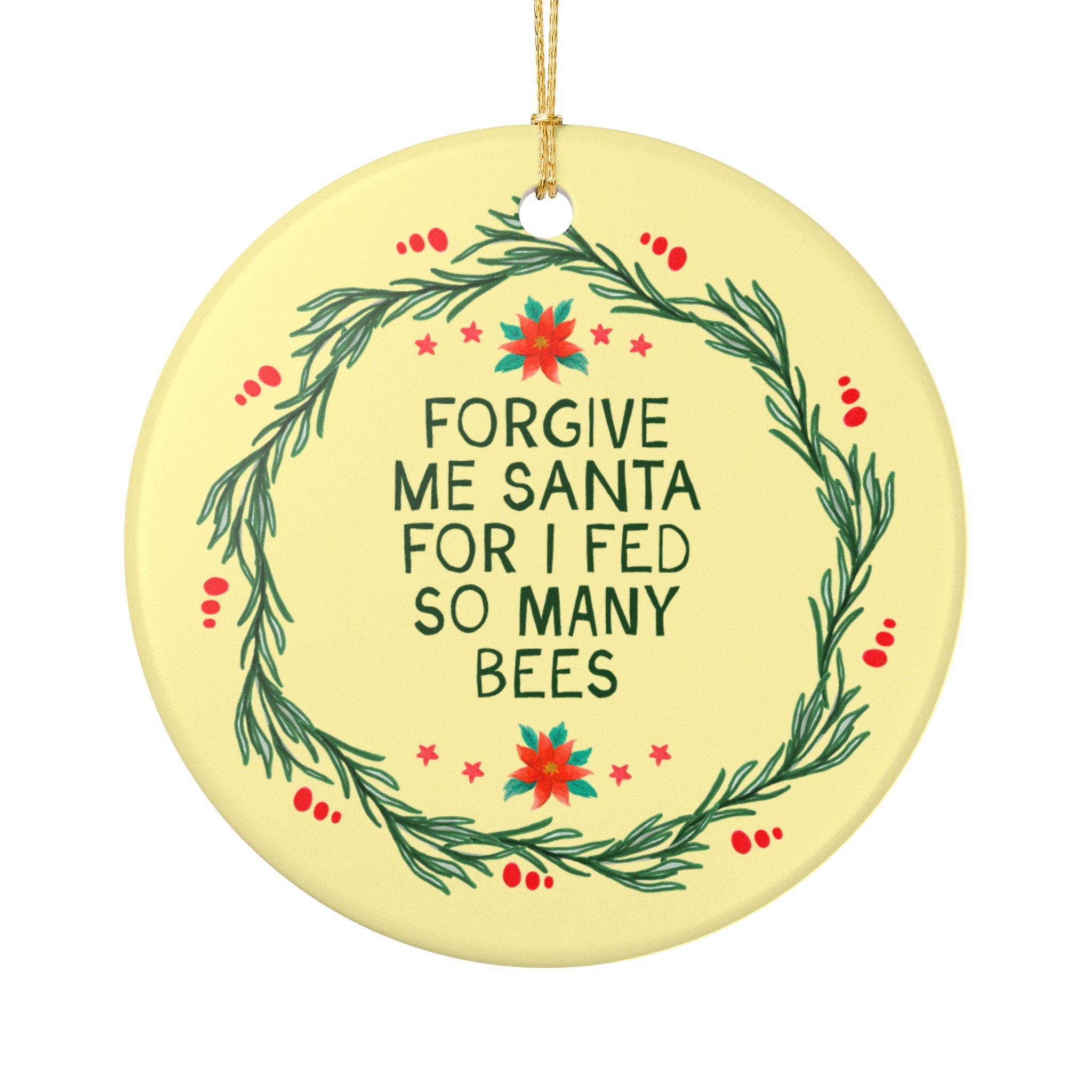 Forgive Me Santa For I Fed So Many Bees Holiday Ornament: Funny Beekeeper or Cut Flower Pollinator Gardener Ornament for Garden Lover