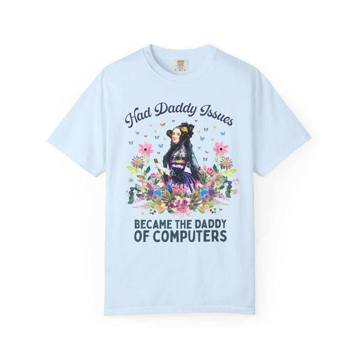 Funny Floral Ada Lovelace Tee Shirt, Famous Women in STEM: Had Daddy Issues, Became the Daddy of Computers