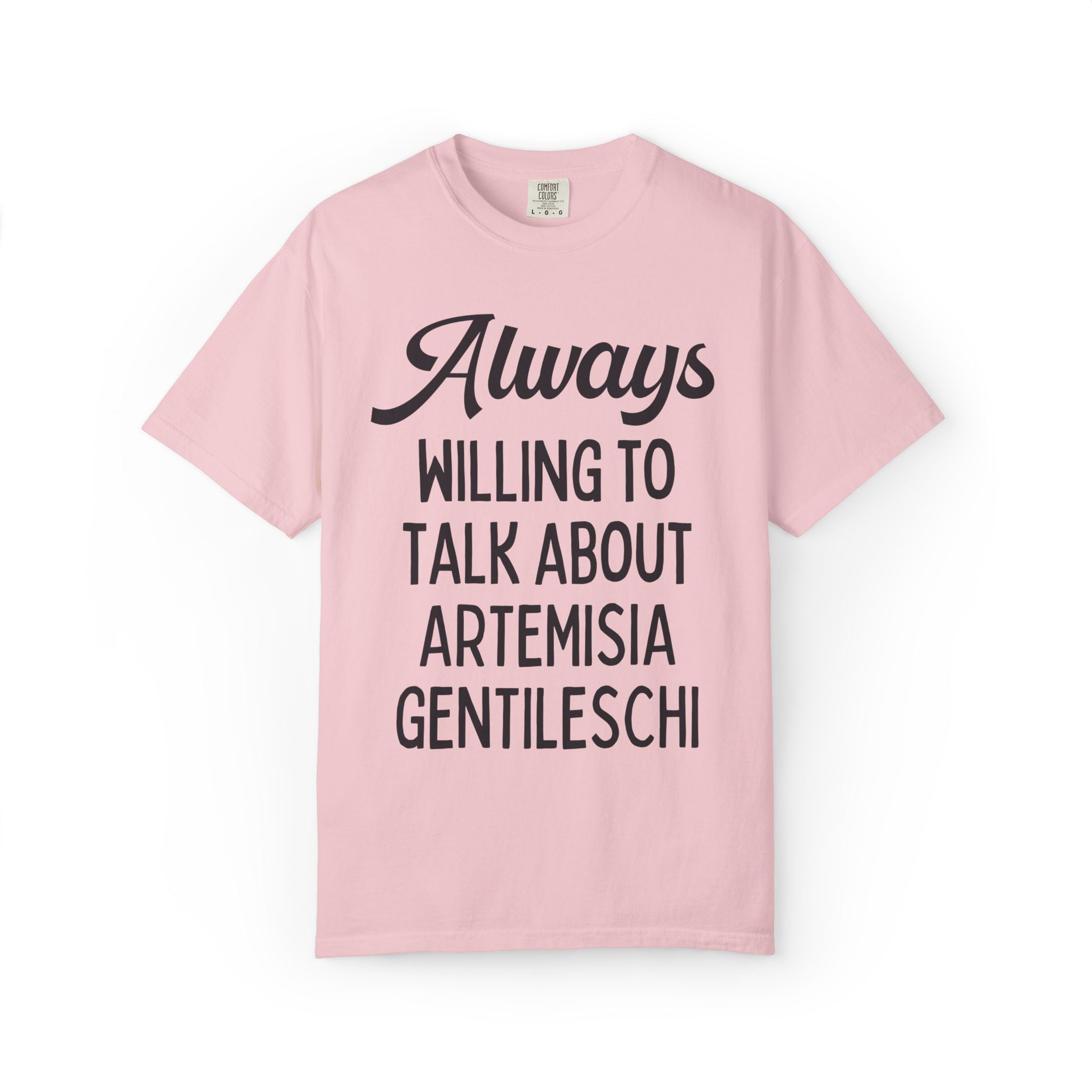 Artemisia Gentileschi Art History Tee Shirt for Art Historian Who Loves Equal Rights: Always Willing to Talk About Artemisia Gentileschi