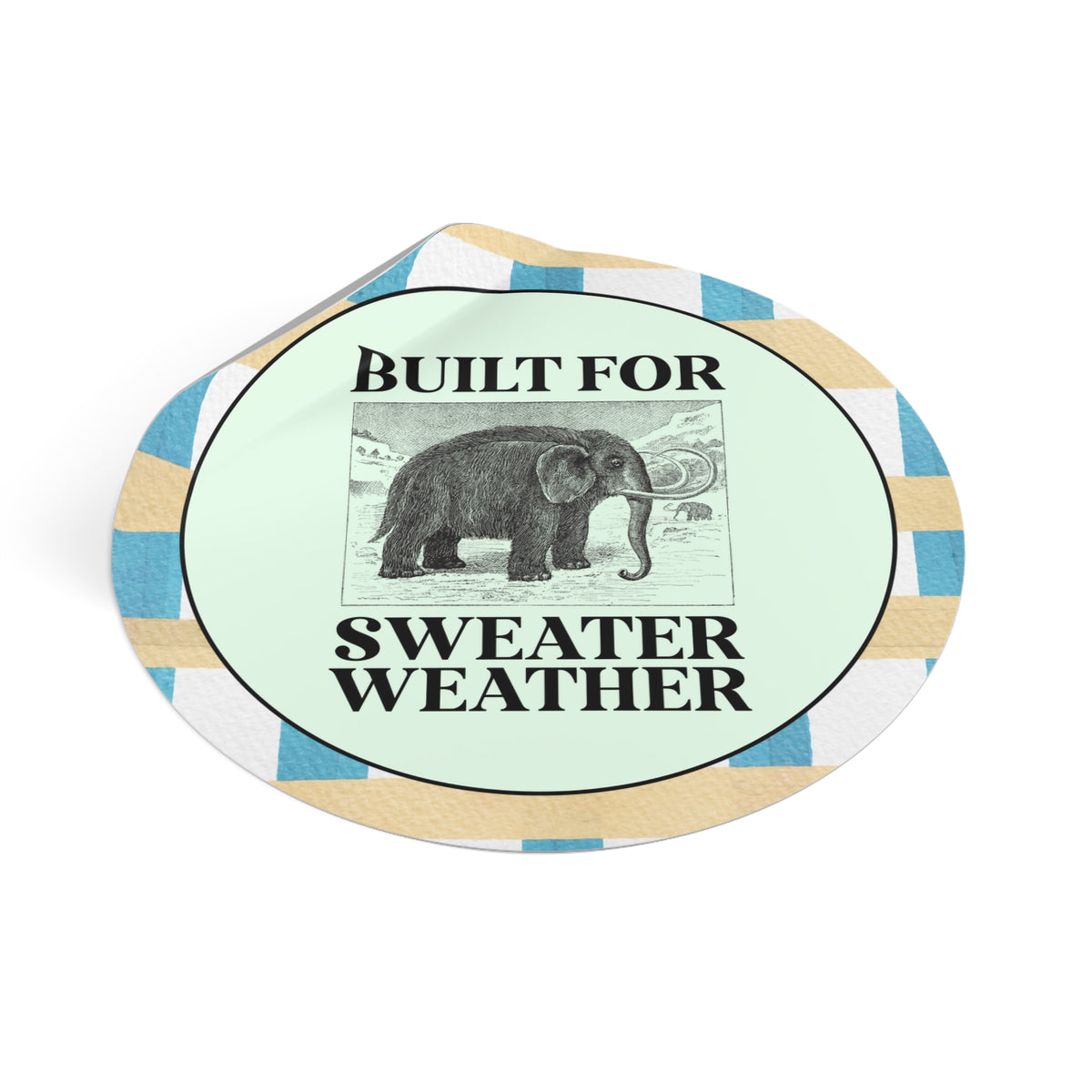 Built for Sweater Weather: Funny Woolly Mammoth Animal Lover Sticker for Historian or Friend Who Loves Mammoths and Winter