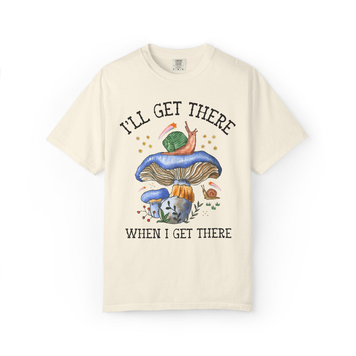 I'll Get There When I Get There: Funny Hiking Lover Gift for Friend or Sister Who Loves Snails and Hikes, Cute Goblincore Mushroom Tee
