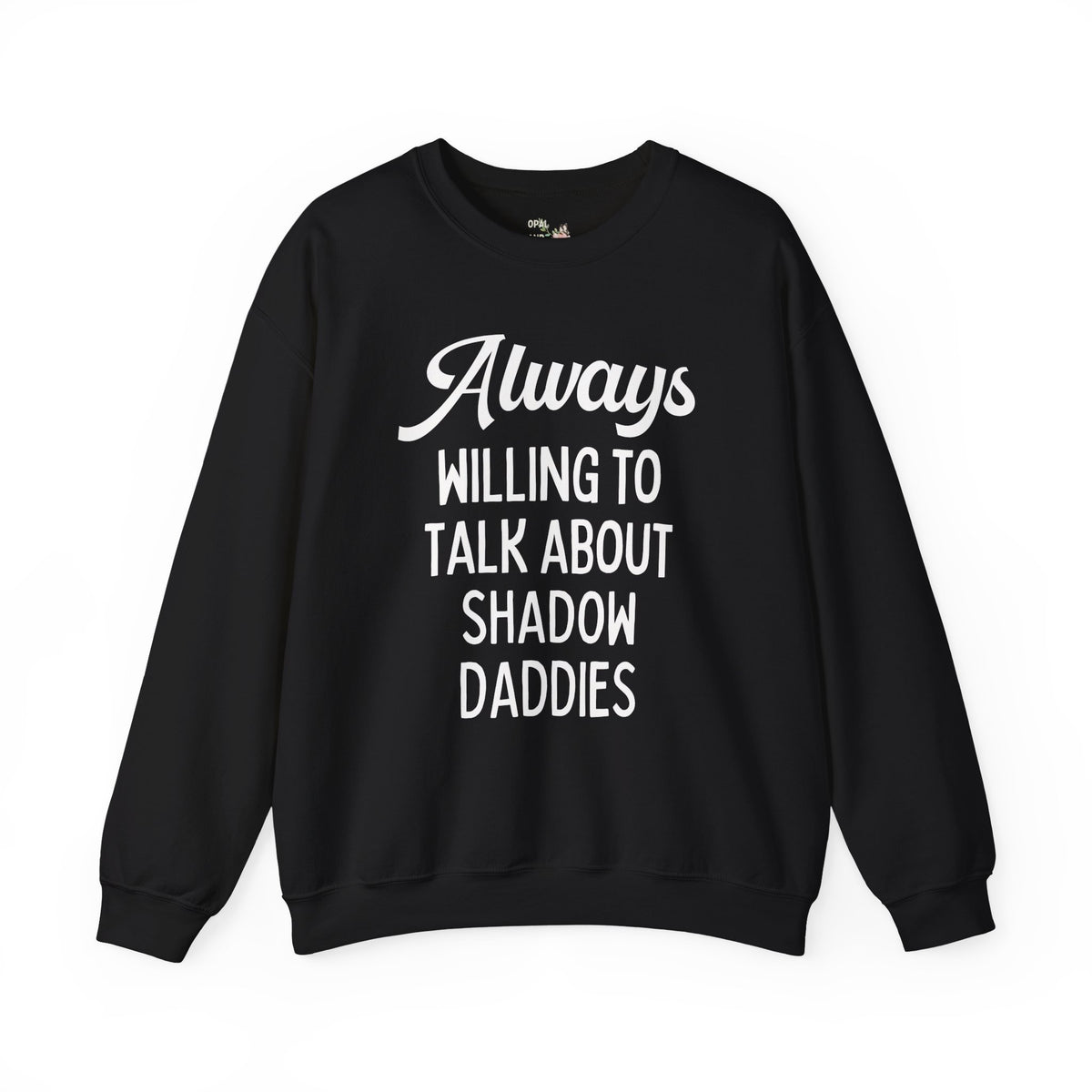 Always Willing to Talk About Shadow Daddies Sweatshirt: Funny Fantasy Romance or Romantasy Bookworm Crewneck for Dark Haired Villain Lover