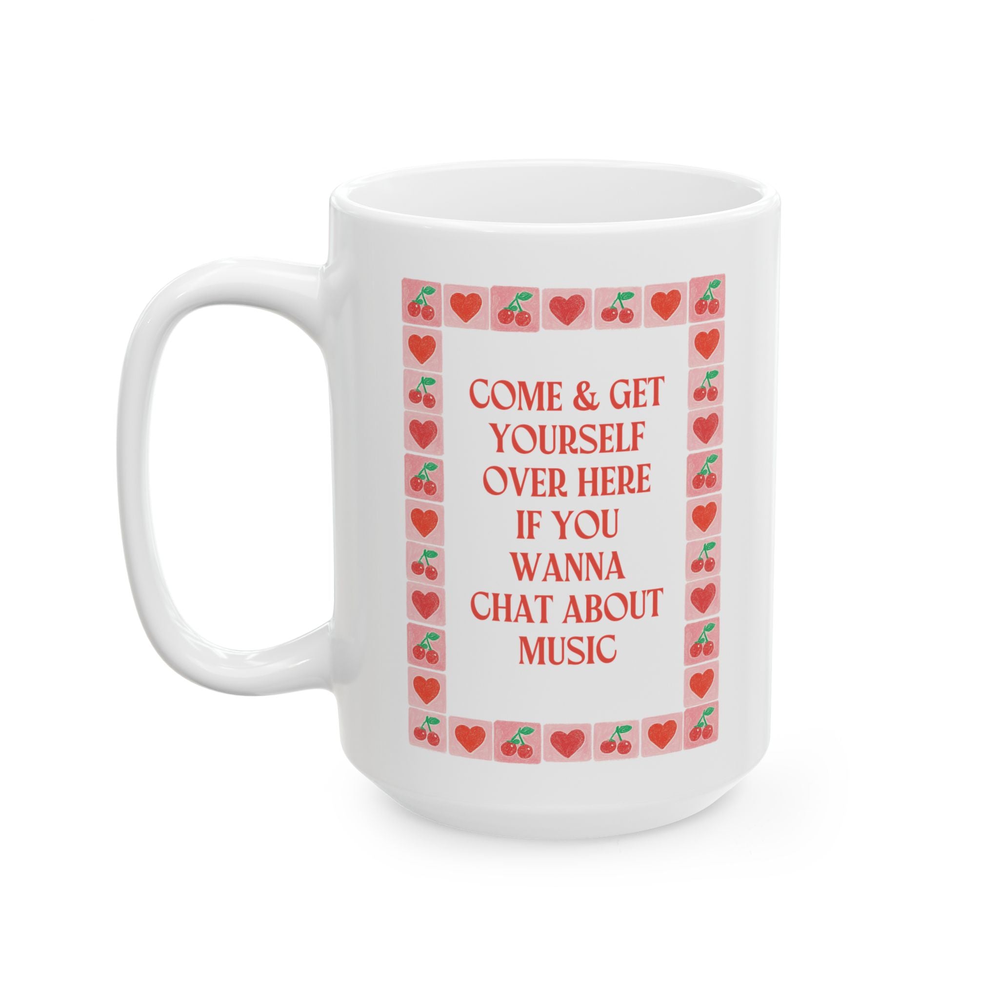 Come and Get Yourself Over Here if You Wanna Chat About Music: 15 Oz Coffee Mug for Coffee Lover Who Loves Music, Cute Musician Gift