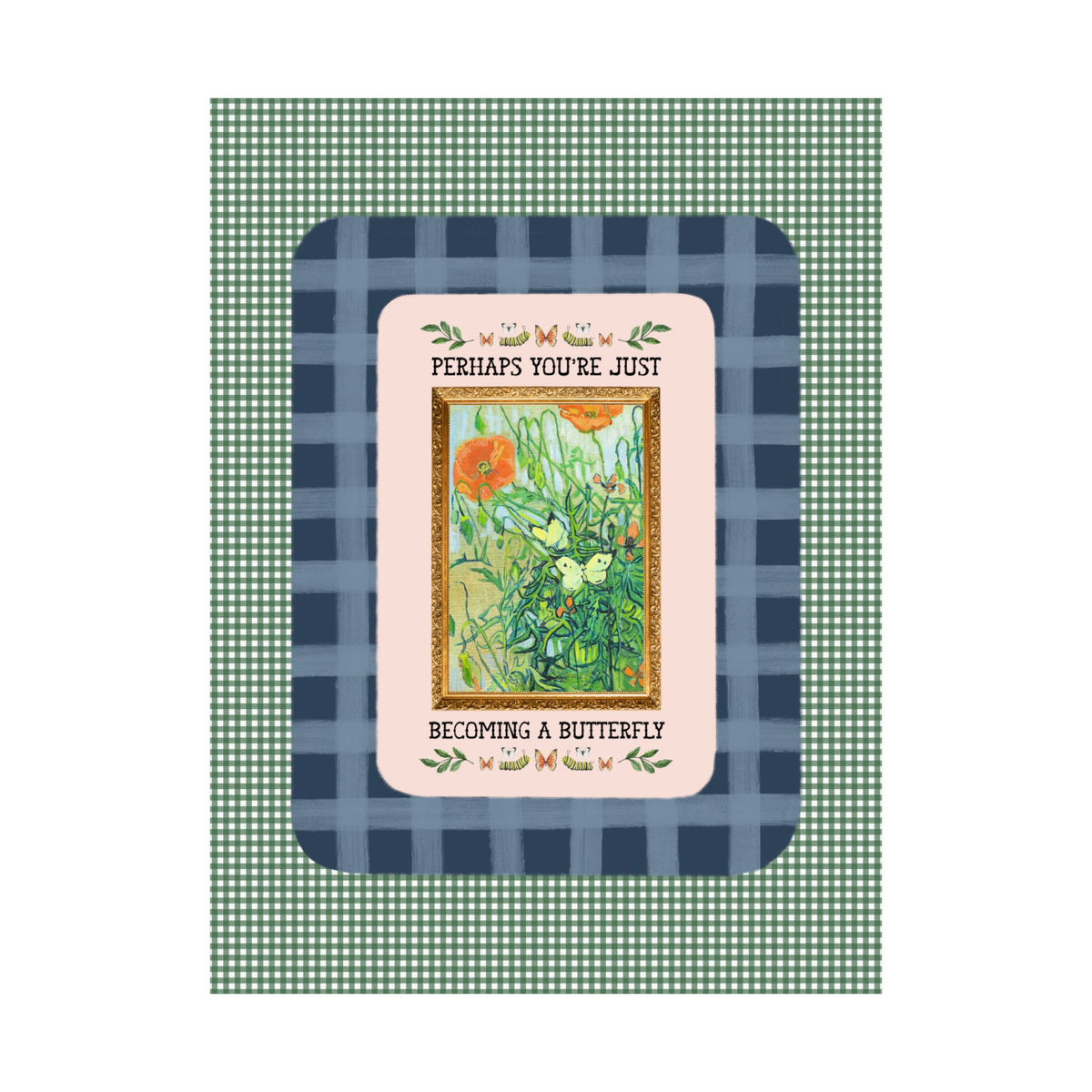 Perhaps You're Just Becoming a Butterfly Art History Garden Lover Print for Entomologist or Insect Lover, Van Gogh Butterfly Poster Print