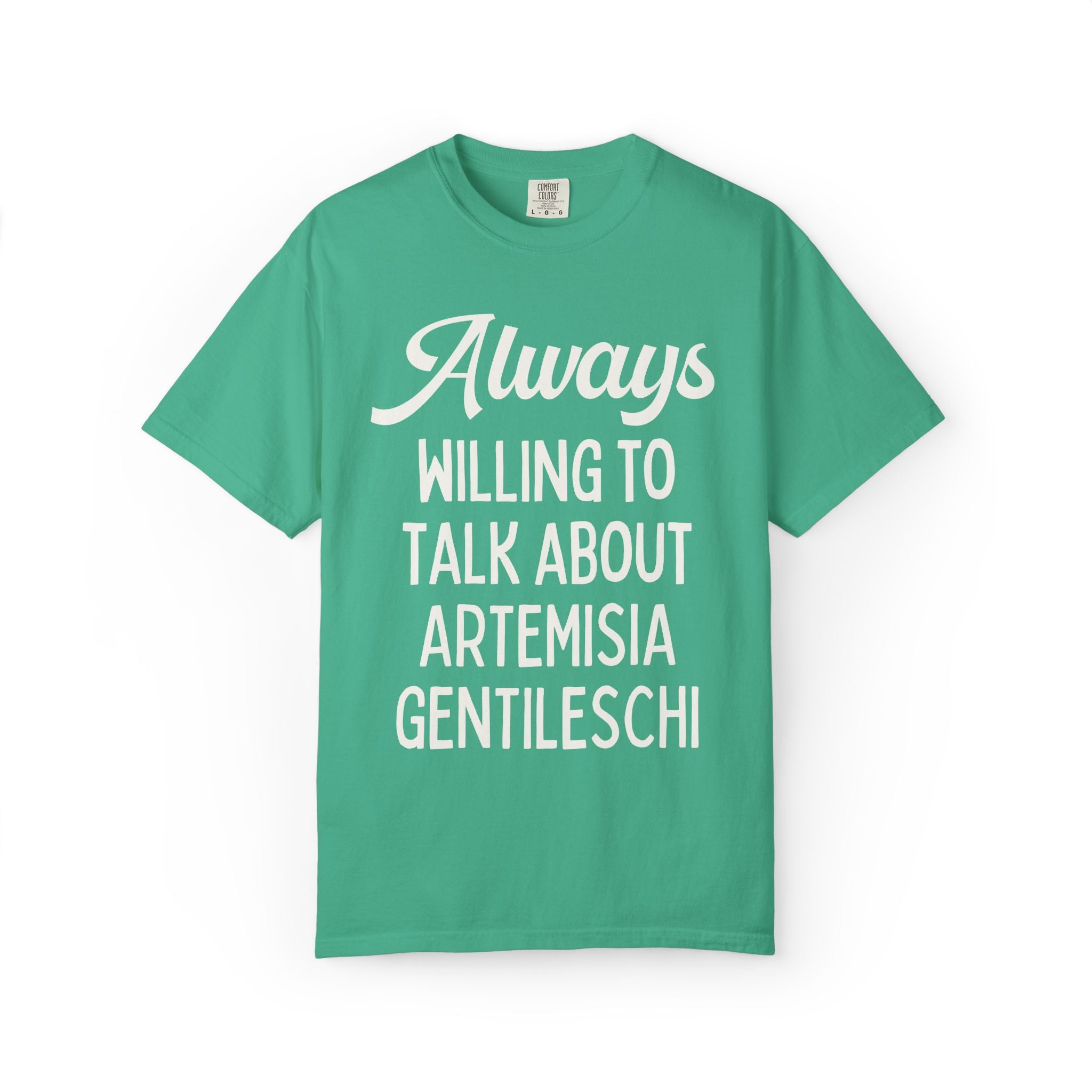 Artemisia Gentileschi Art History Tee Shirt for Art Historian Who Loves Equal Rights: Always Willing to Talk About Artemisia Gentileschi