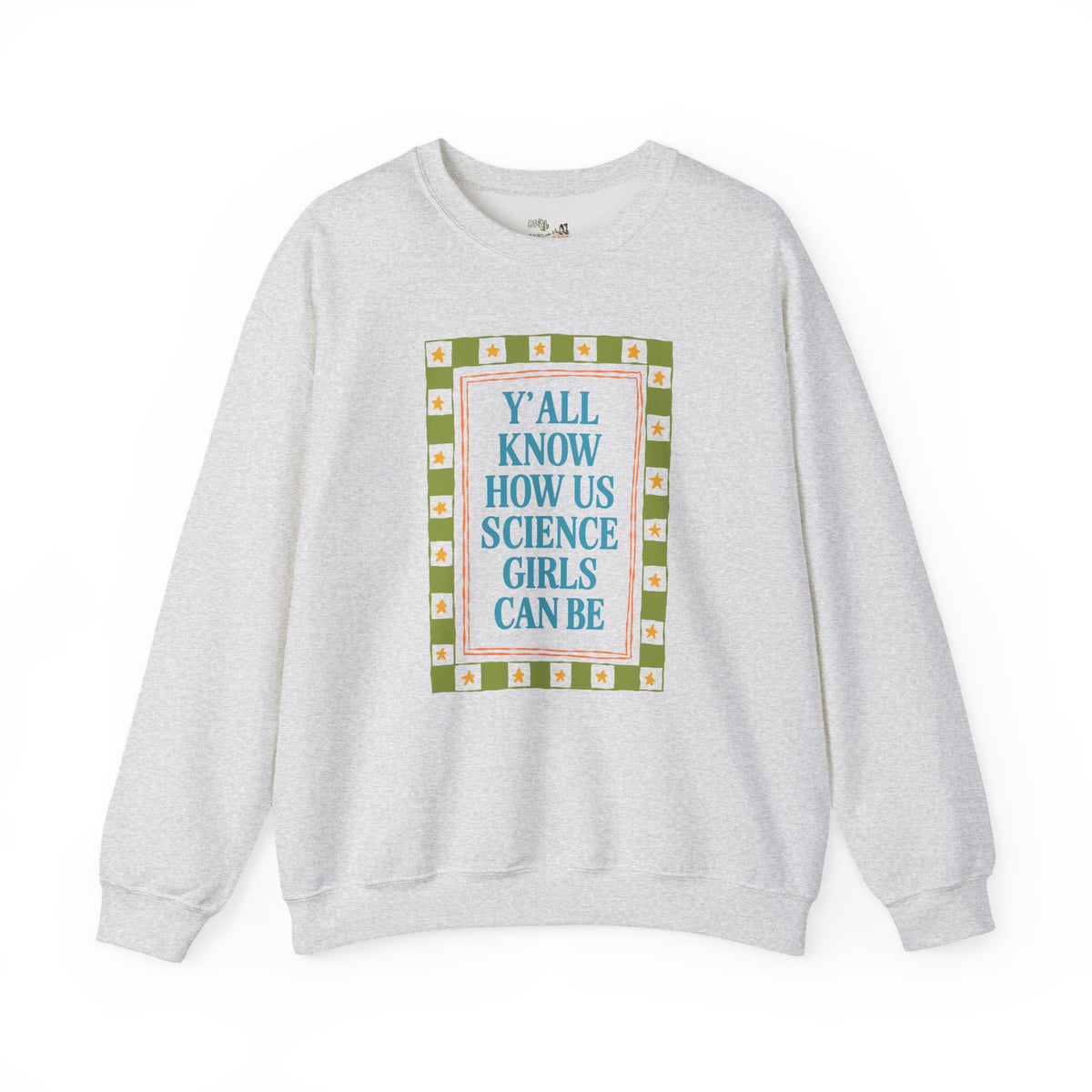 Y'all Know How Us Science Girls Can Be: Women in STEM Science Teacher Sweatshirt for Scientist or Science Professor, New Science Teacher Gift