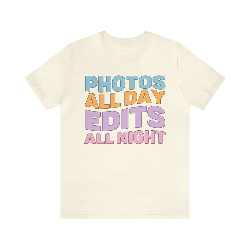 Photos All Day, Edits All Night: Cute Photographer Shirt