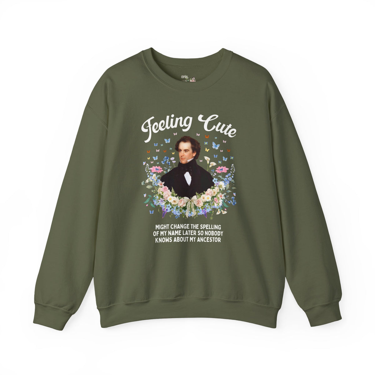Funny Nathaniel Hawthorne Sweatshirt: Feeling Cute Might Change the Spelling of My Name Later, Salem Massachusetts History Buff Gift