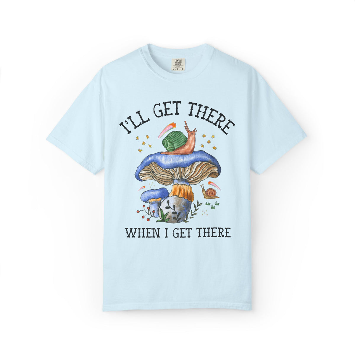 I'll Get There When I Get There: Funny Hiking Lover Gift for Friend or Sister Who Loves Snails and Hikes, Cute Goblincore Mushroom Tee