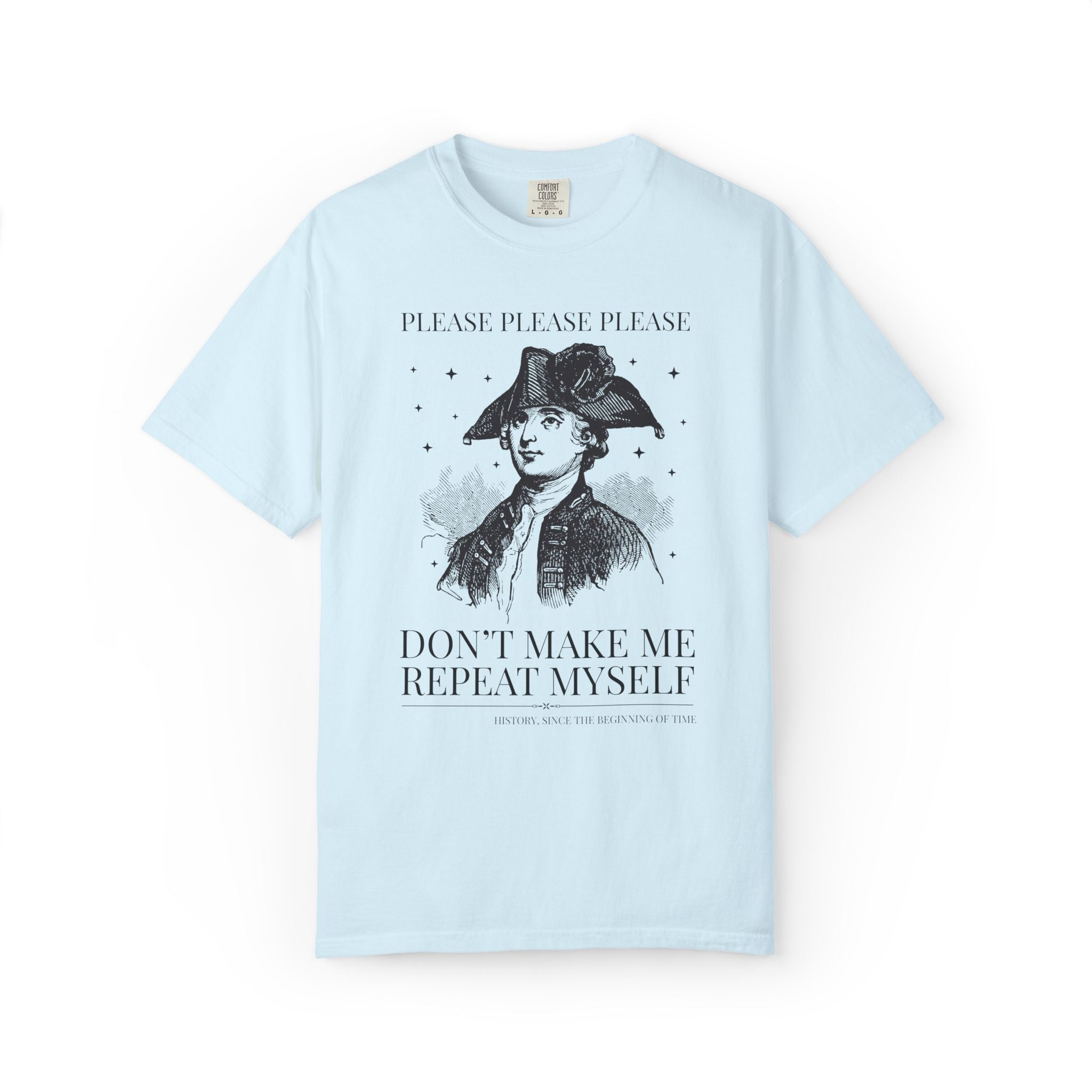 Please Don't Make Me Repeat Myself History Teacher or History Lover Tee Shirt: Silly Historian Gift for Dad or Mom Who Loves History