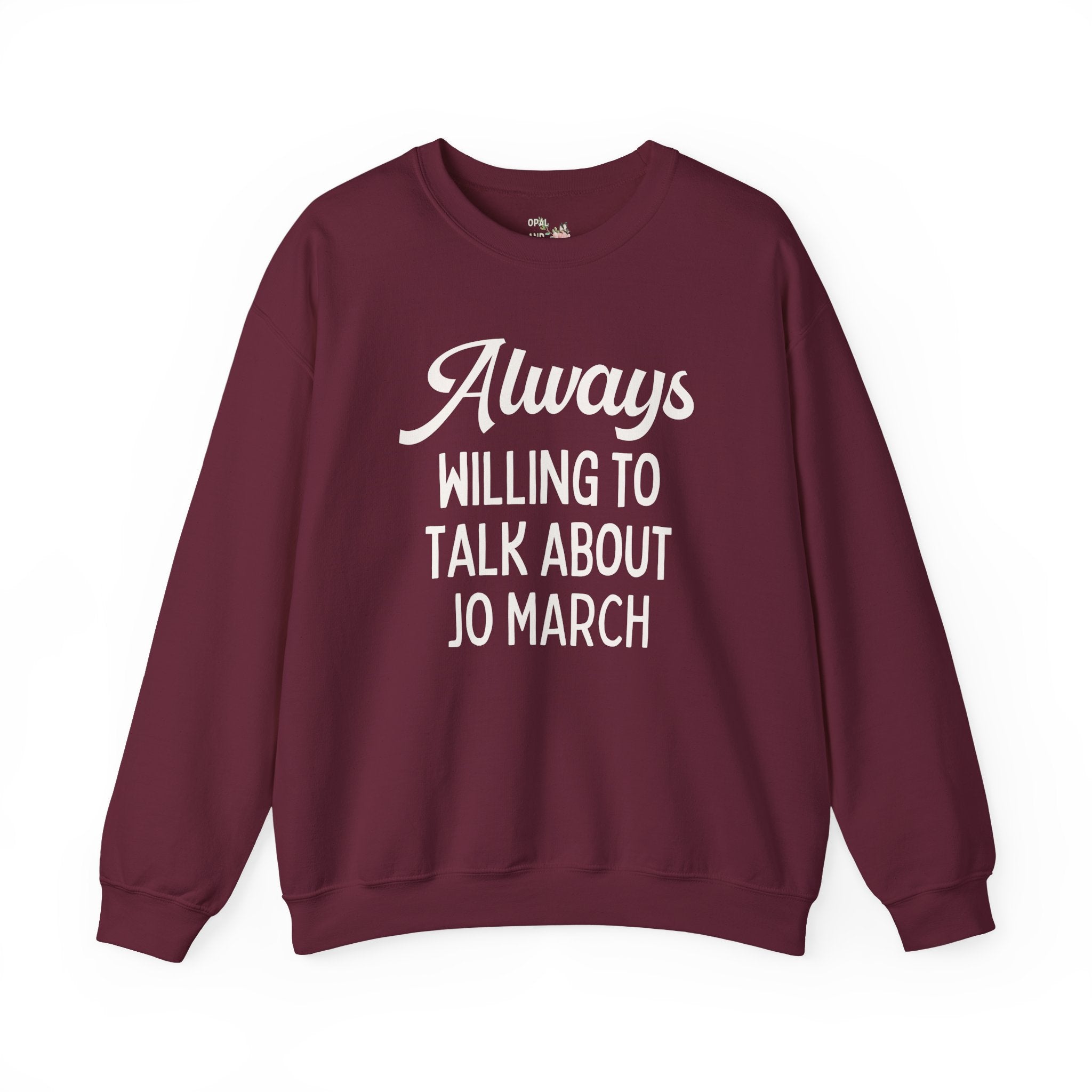 Little Women Louisa May Alcott Book Lover Sweatshirt: Always Willing to Talk About Jo March, 19th Century American Literature English Major Crewneck