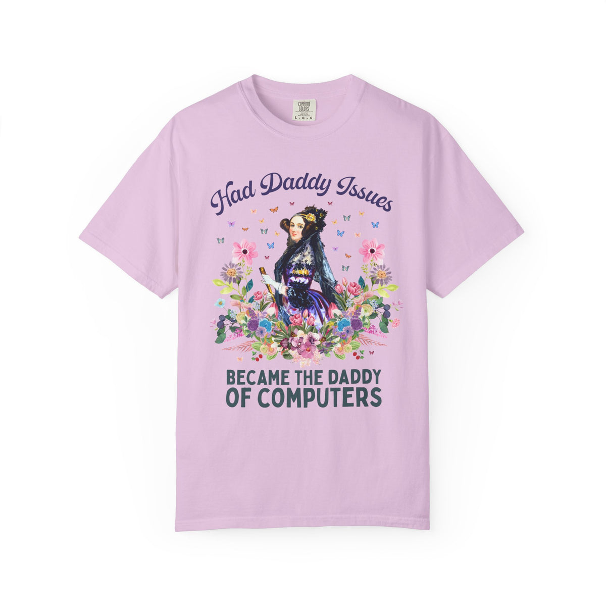 Funny Floral Ada Lovelace Tee Shirt, Famous Women in STEM: Had Daddy Issues, Became the Daddy of Computers