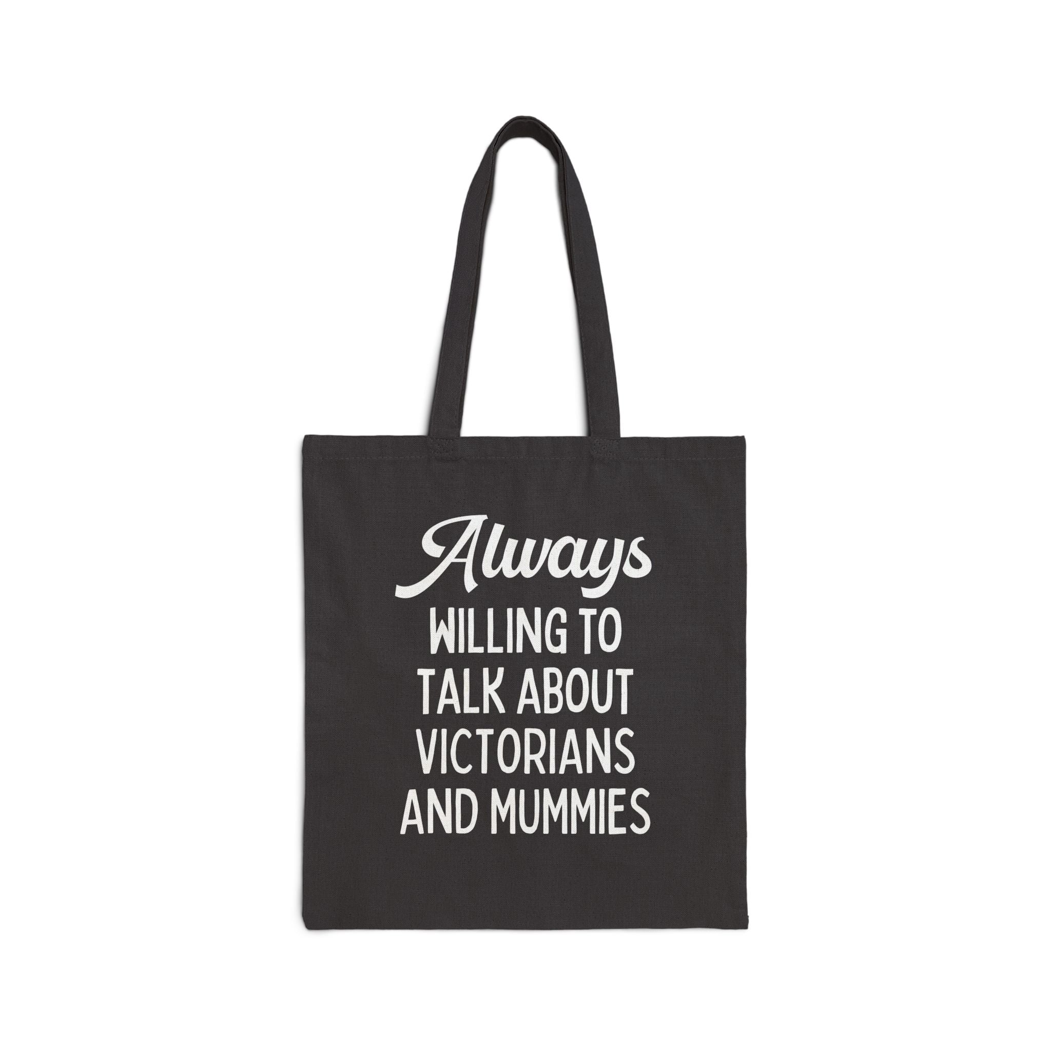 Aways Willing to Talk About Victorians and Mummies Spooky History Buff Gift, Morbid Historian Tote Bag for Egyptologist or World History Buff