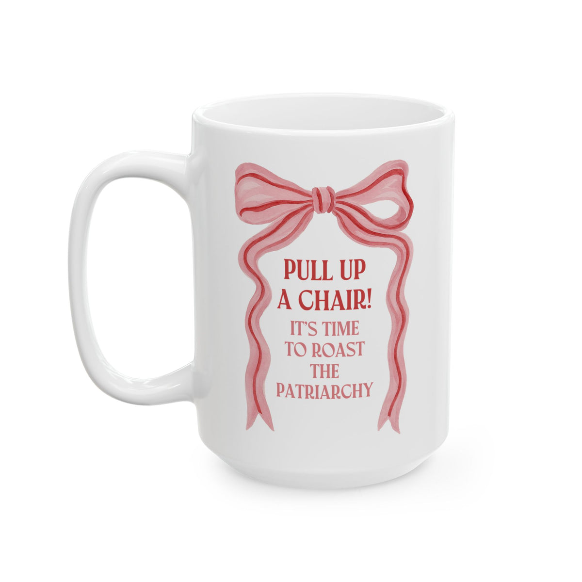 Pull Up a Chair: It's Time to Roast the Patriarchy Coffee Mug | Silly Women's Rights Coffee Mug for Friend Who Loves the Matriarchy