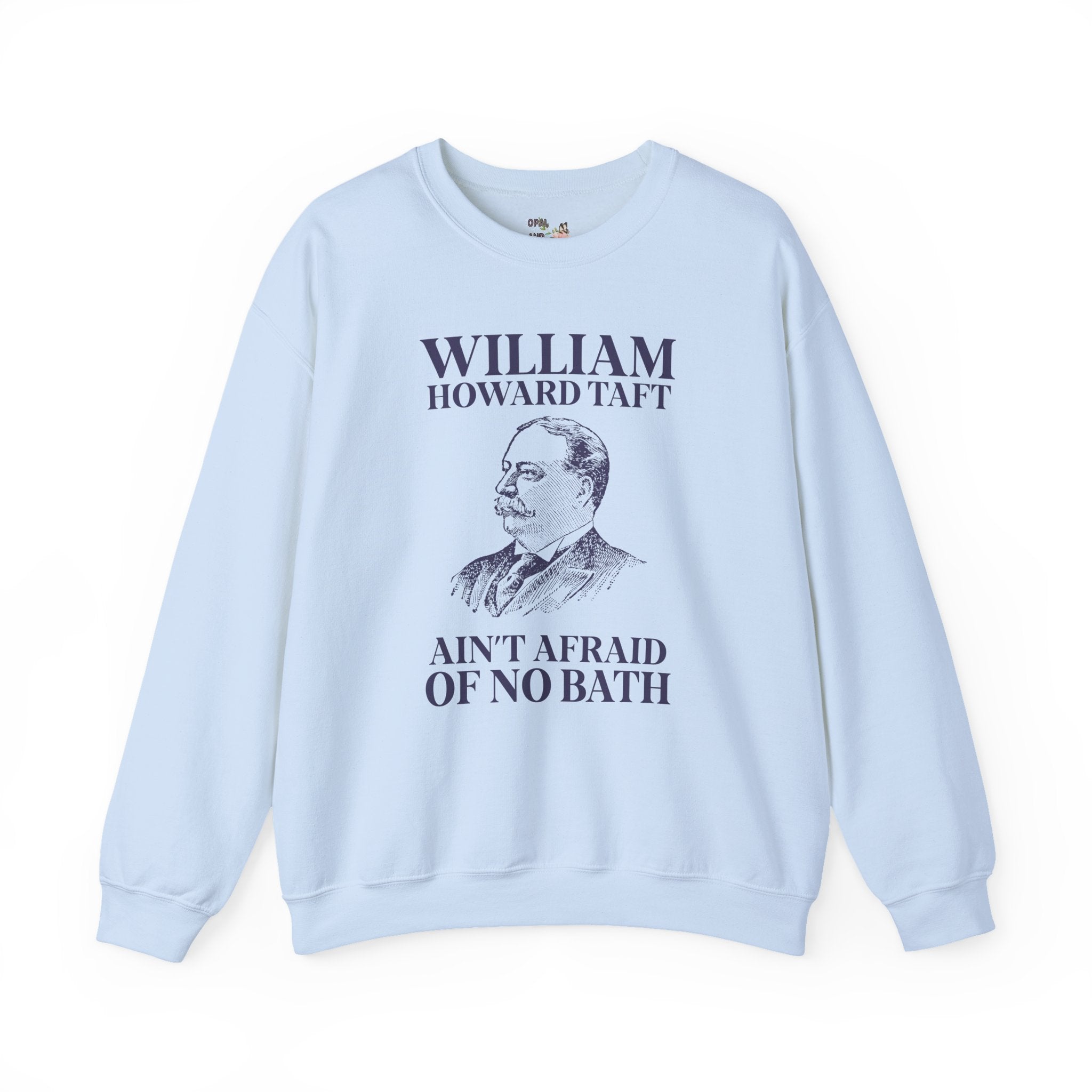 William Howard Taft Ain't Afraid of No Bath: Silly US Presidents Sweatshirt, Early 1900s American History Professor Gift, Cute History Buff Crewneck
