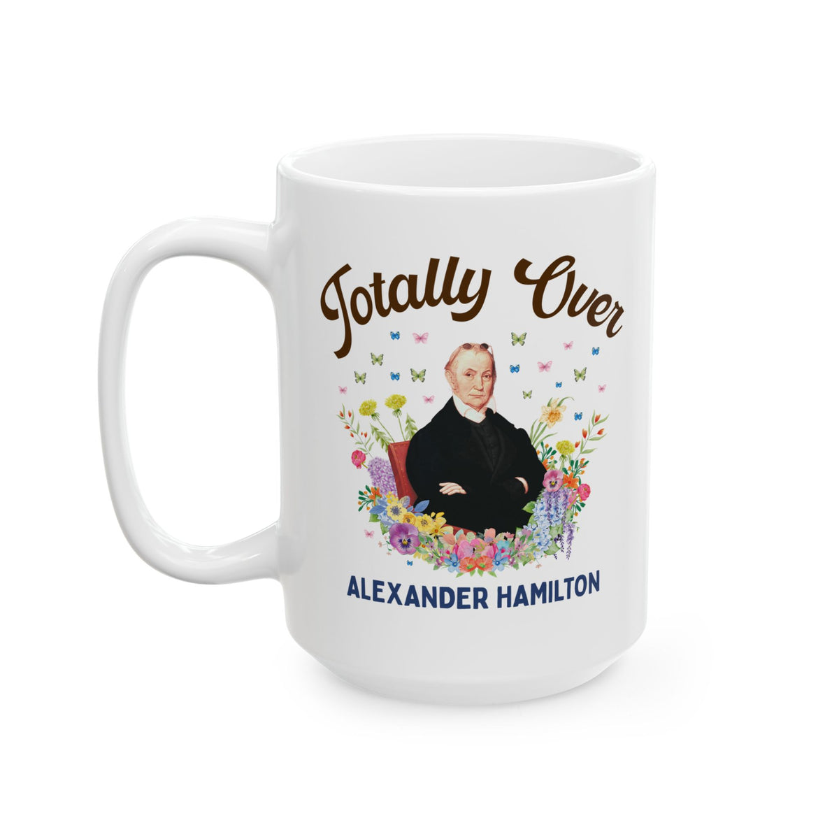 Aaron Burr American History Buff Coffee Mug: Totally Over Alexander Hamilton, Early US Revolutionary War History Mug