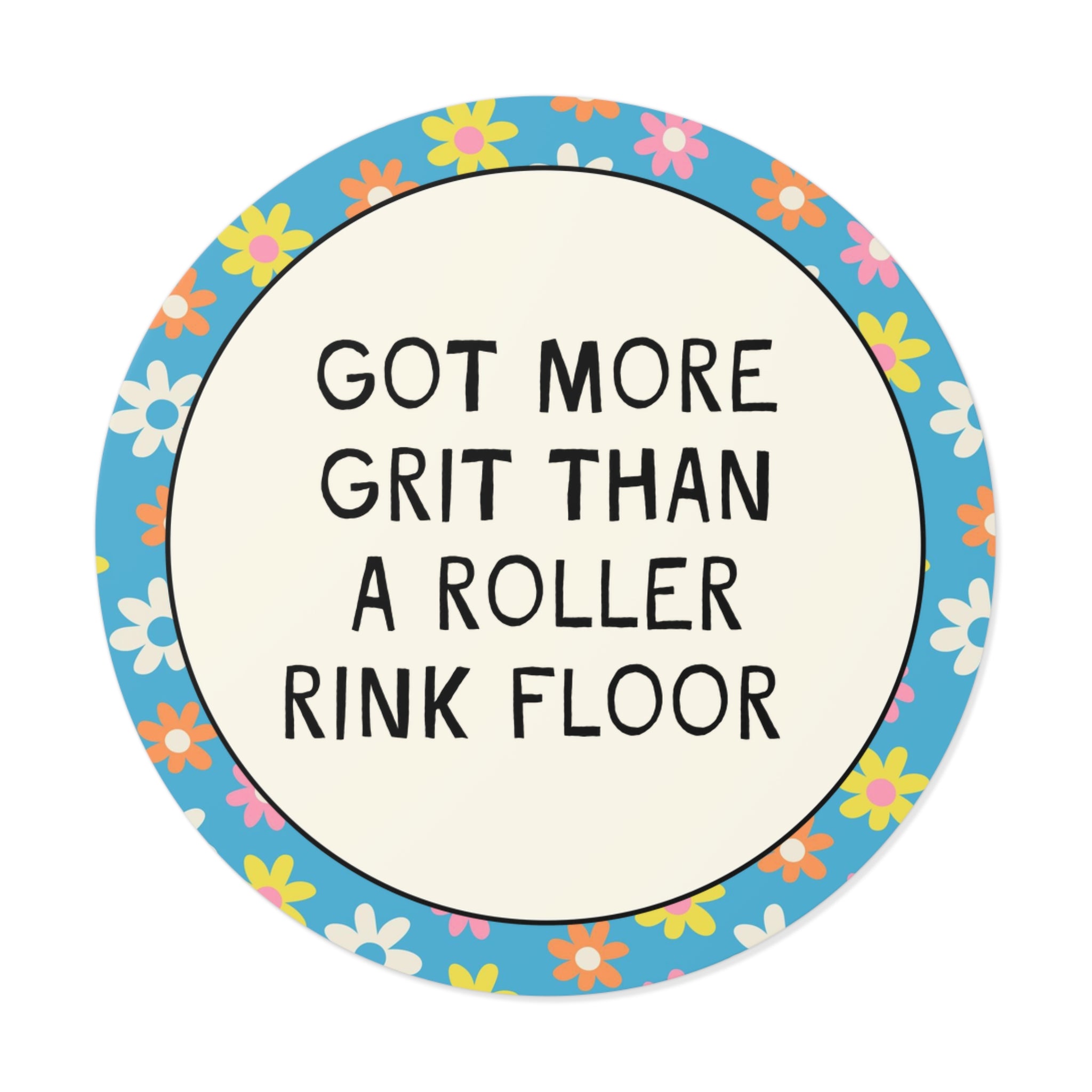 Got More Grit Than a Roller Rink Floor Sticker