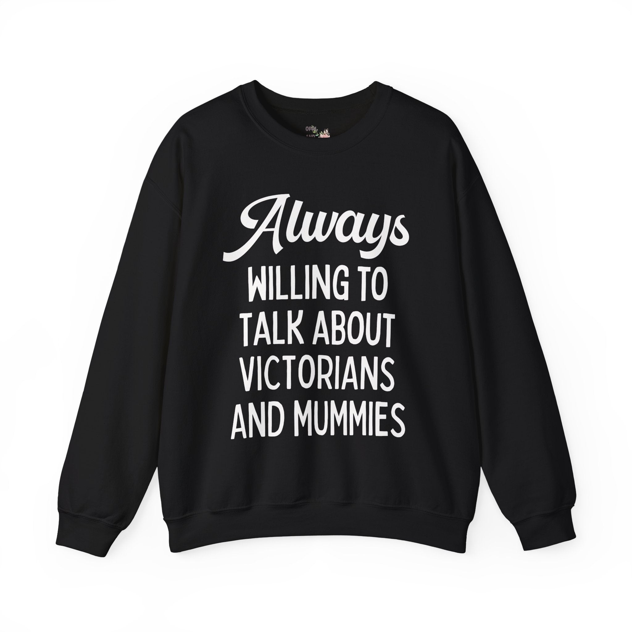 Aways Willing to Talk About Victorians and Mummies Spooky History Buff Gift, Morbid Historian Sweatshirt for Egyptologist or World History Buff