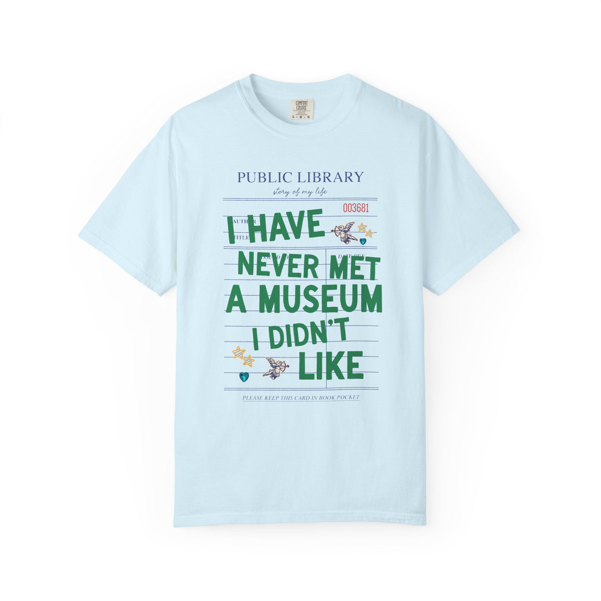 I Have Never Met a Museum I Didn't Like Tee Shirt: Funny Museum Lover T-Shirt for Art Lover or History Buff, Silly History Lover Gift with Bookish Aesthetic