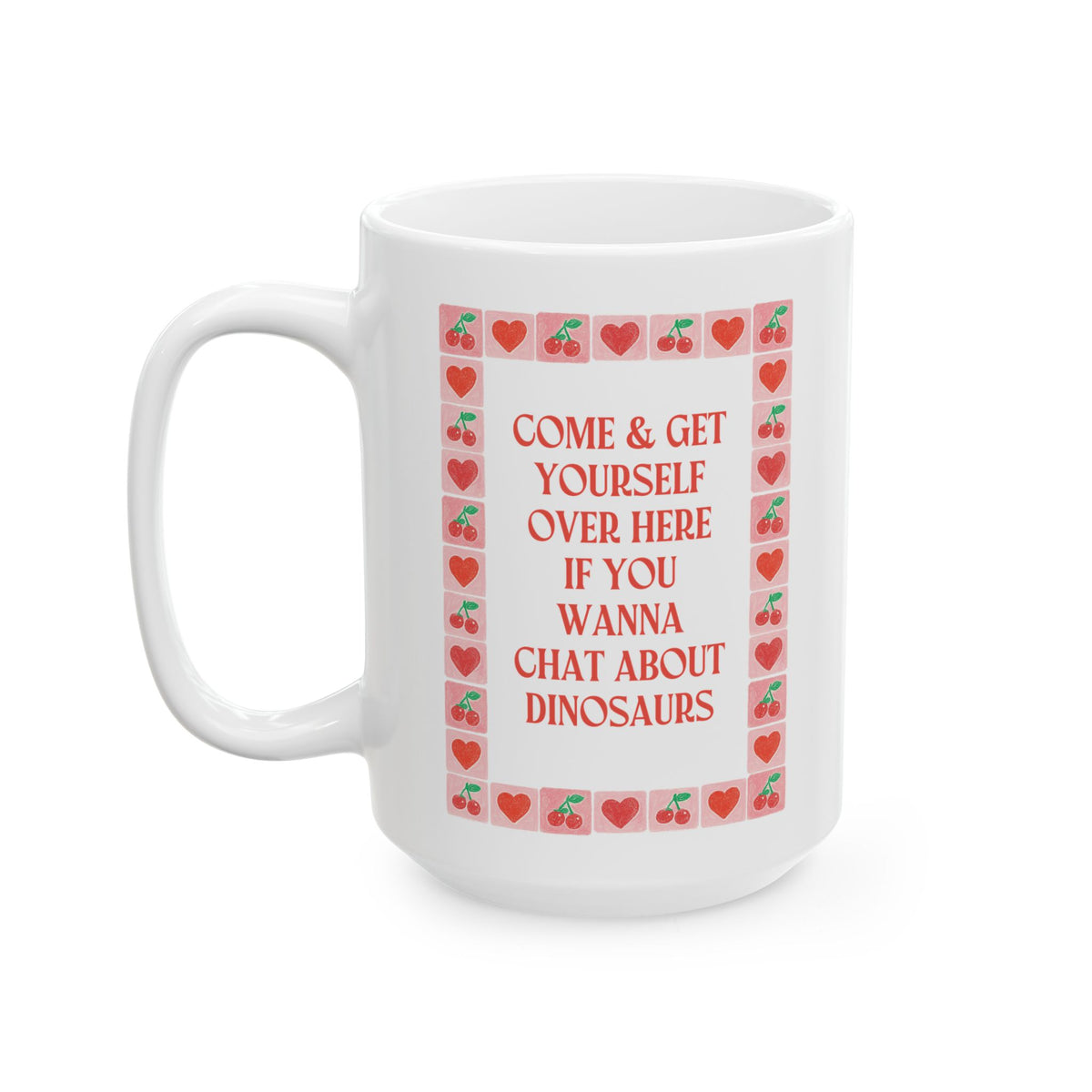 Come and Get Yourself Over Here if You Wanna Chat About Dinosaurs: 15 Oz Coffee Mug for Friend Who Loves Dinosaurs, Dinosaur Lover Gift