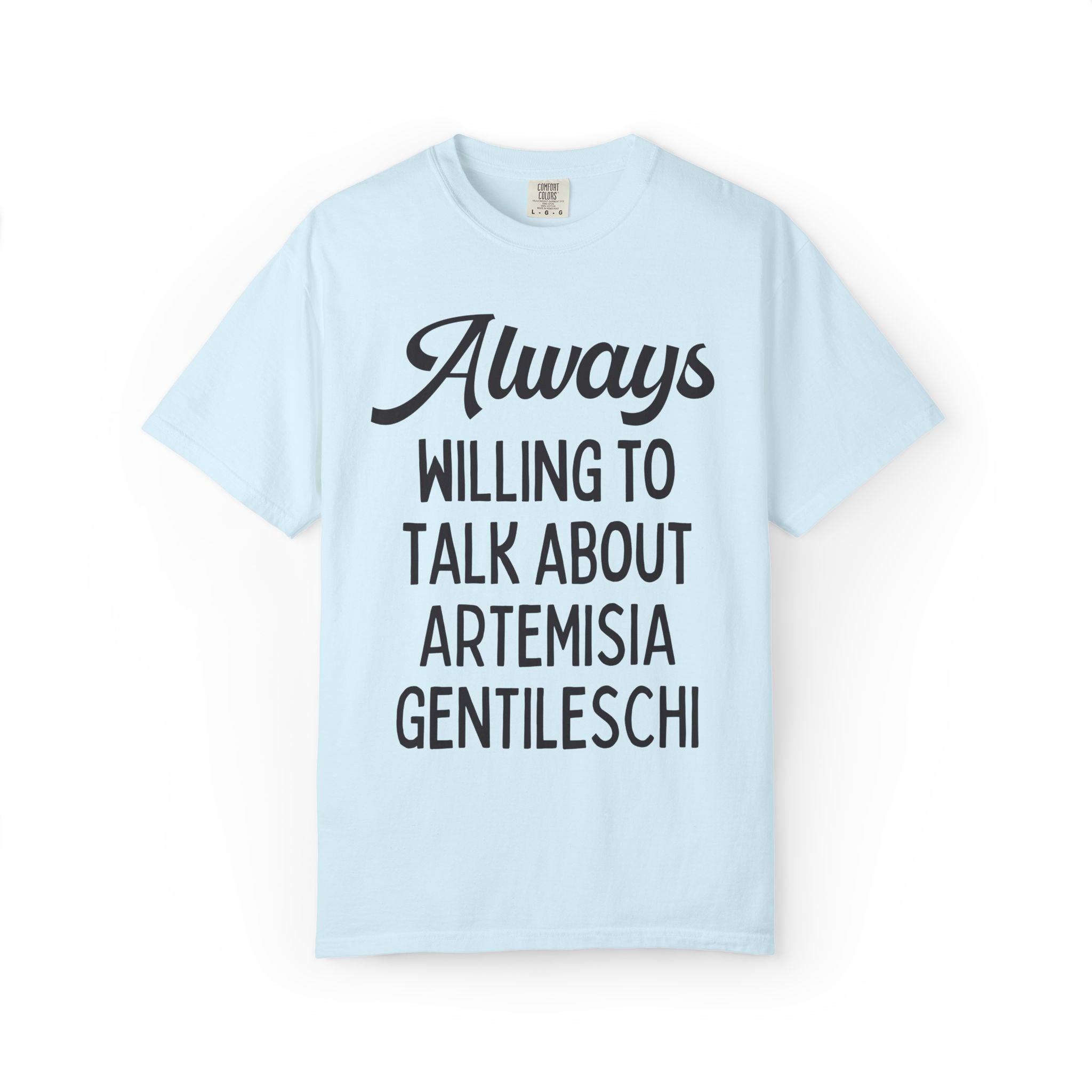 Artemisia Gentileschi Art History Tee Shirt for Art Historian Who Loves Equal Rights: Always Willing to Talk About Artemisia Gentileschi