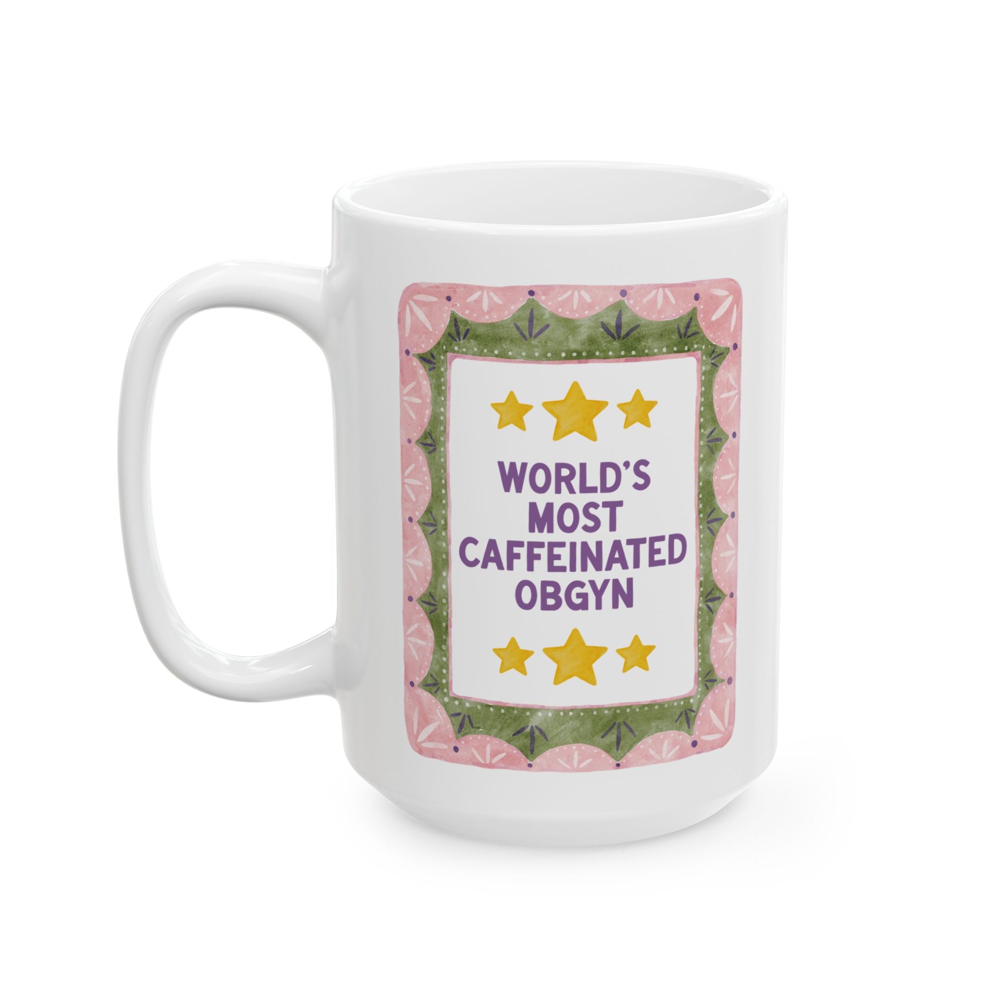OBGYN Coffee Lover Gift: World's Most Caffeinated OBGYN | 15 Oz Coffee Mug for Doctor Who Loves Caffeine, Thank You Gift for OGBYN Doctor