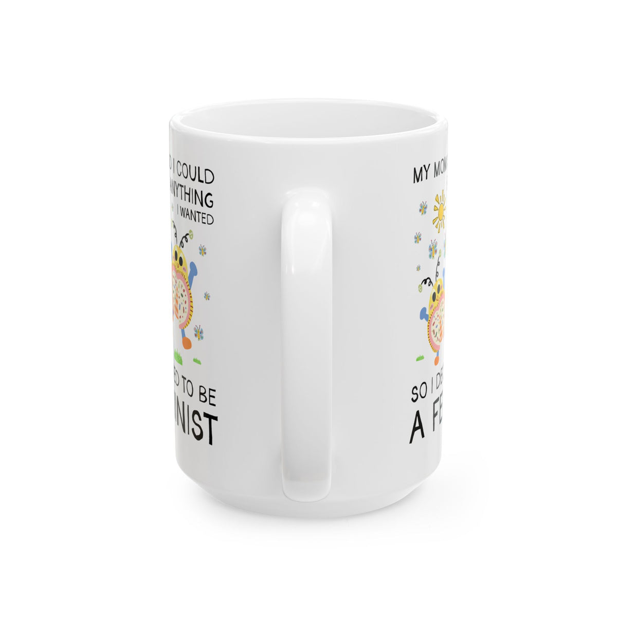 Funny Feminist Coffee Mug with Cute Insects: My Mom Said I Could Be Anything I Wanted So I Became a Feminist, Silly Dreamcore Women's Rights Mug