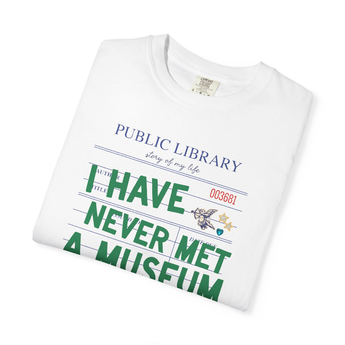 I Have Never Met a Museum I Didn't Like Tee Shirt: Funny Museum Lover T-Shirt for Art Lover or History Buff, Silly History Lover Gift with Bookish Aesthetic