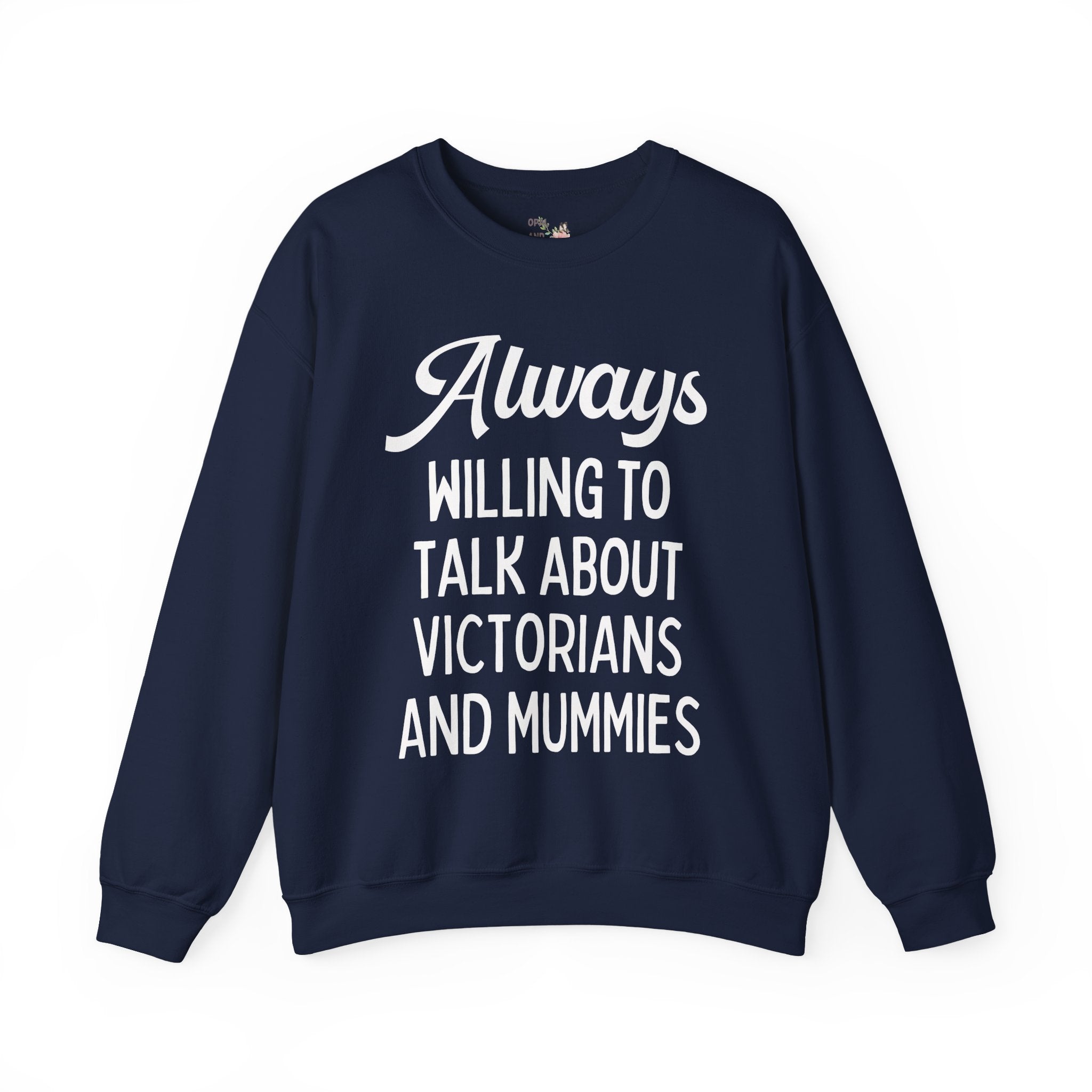 Aways Willing to Talk About Victorians and Mummies Spooky History Buff Gift, Morbid Historian Sweatshirt for Egyptologist or World History Buff