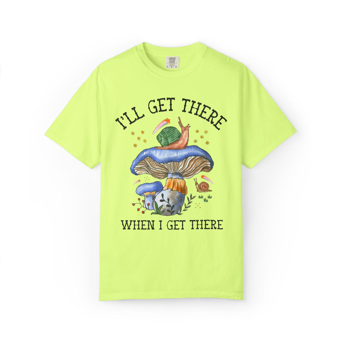 I'll Get There When I Get There: Funny Hiking Lover Gift for Friend or Sister Who Loves Snails and Hikes, Cute Goblincore Mushroom Tee