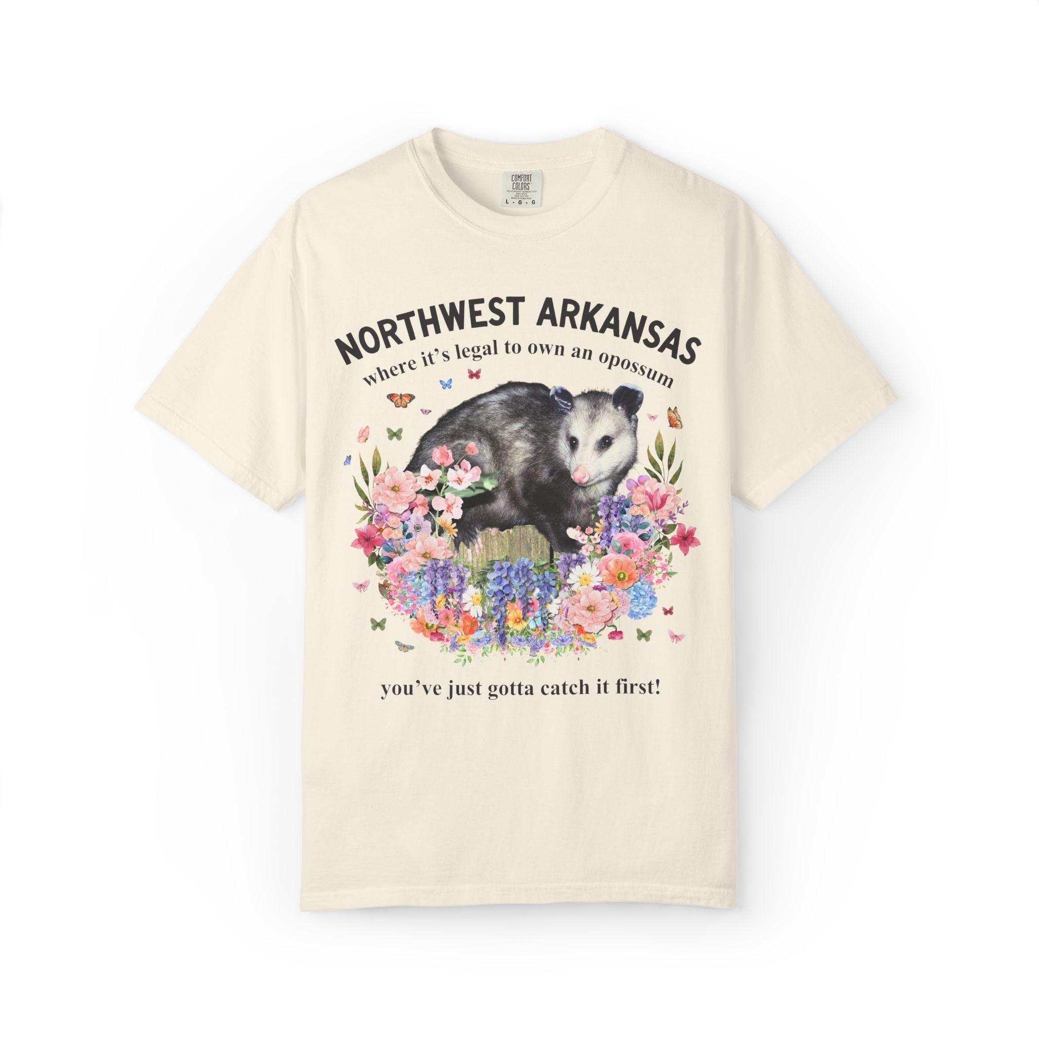 Northwest Arkansas: Where it's Legal to Own an Opossum, You've Just Gotta Catch it First: Funny Fayetteville or Bentonville T-Shirt with Flowers