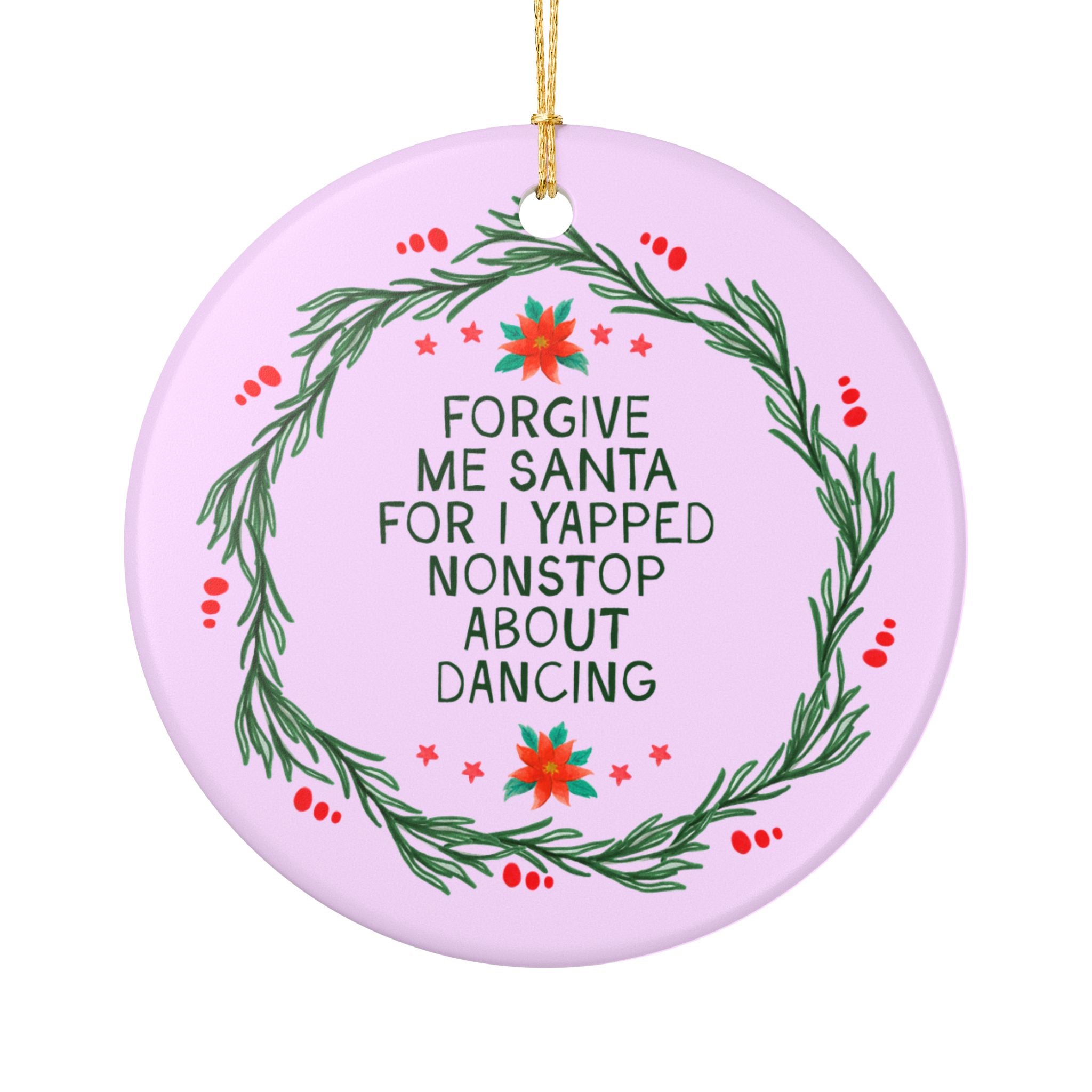 Forgive Me Santa For I Yapped Nonstop About Dancing Holiday Ornament | Funny Dance Lover or Dance Team Ornament, Dance Teacher Appreciation