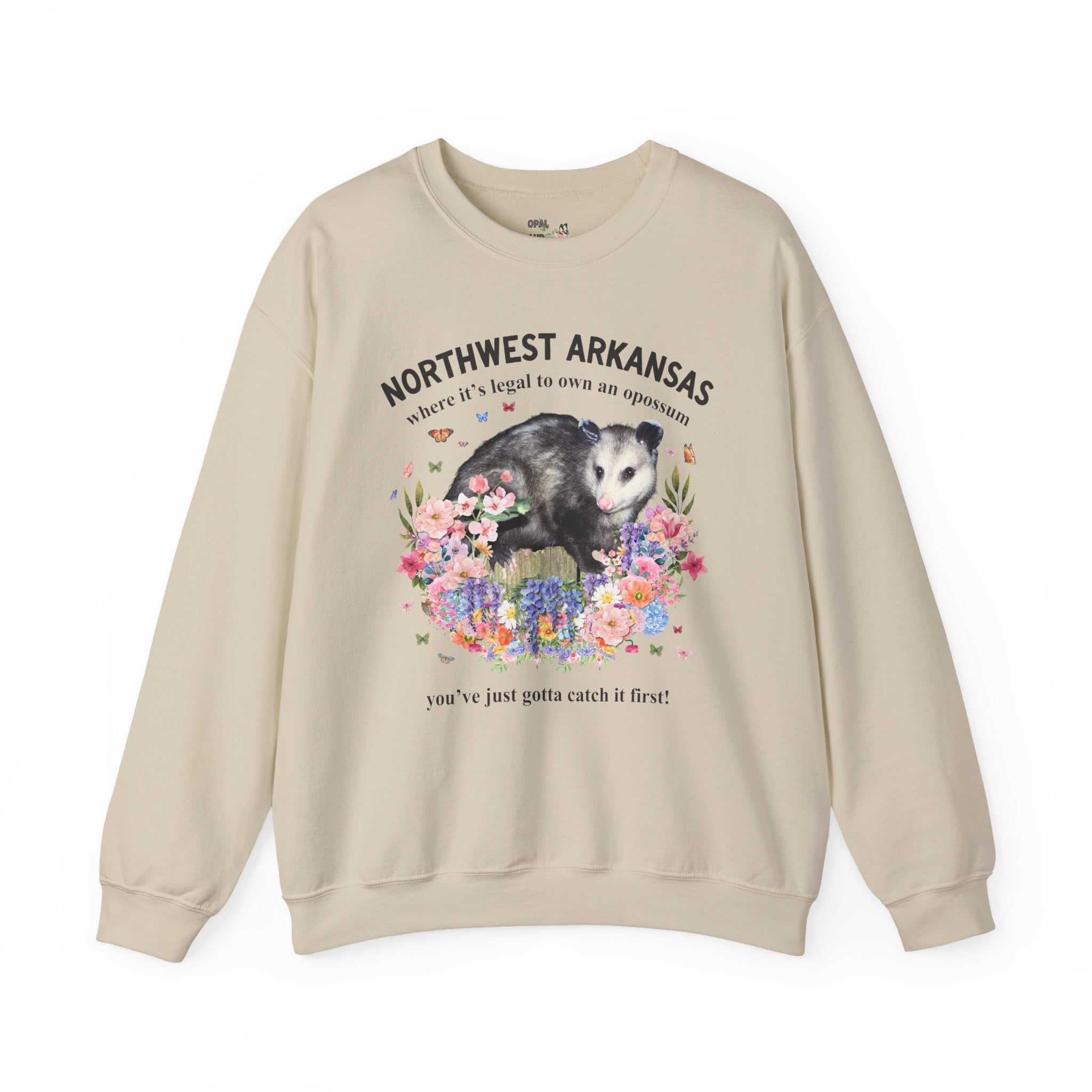 Northwest Arkansas Crewneck: Where it's Legal to Own an Opossum, You've Just Gotta Catch it First: Funny Fayetteville or Bentonville Sweatshirt with Flowers