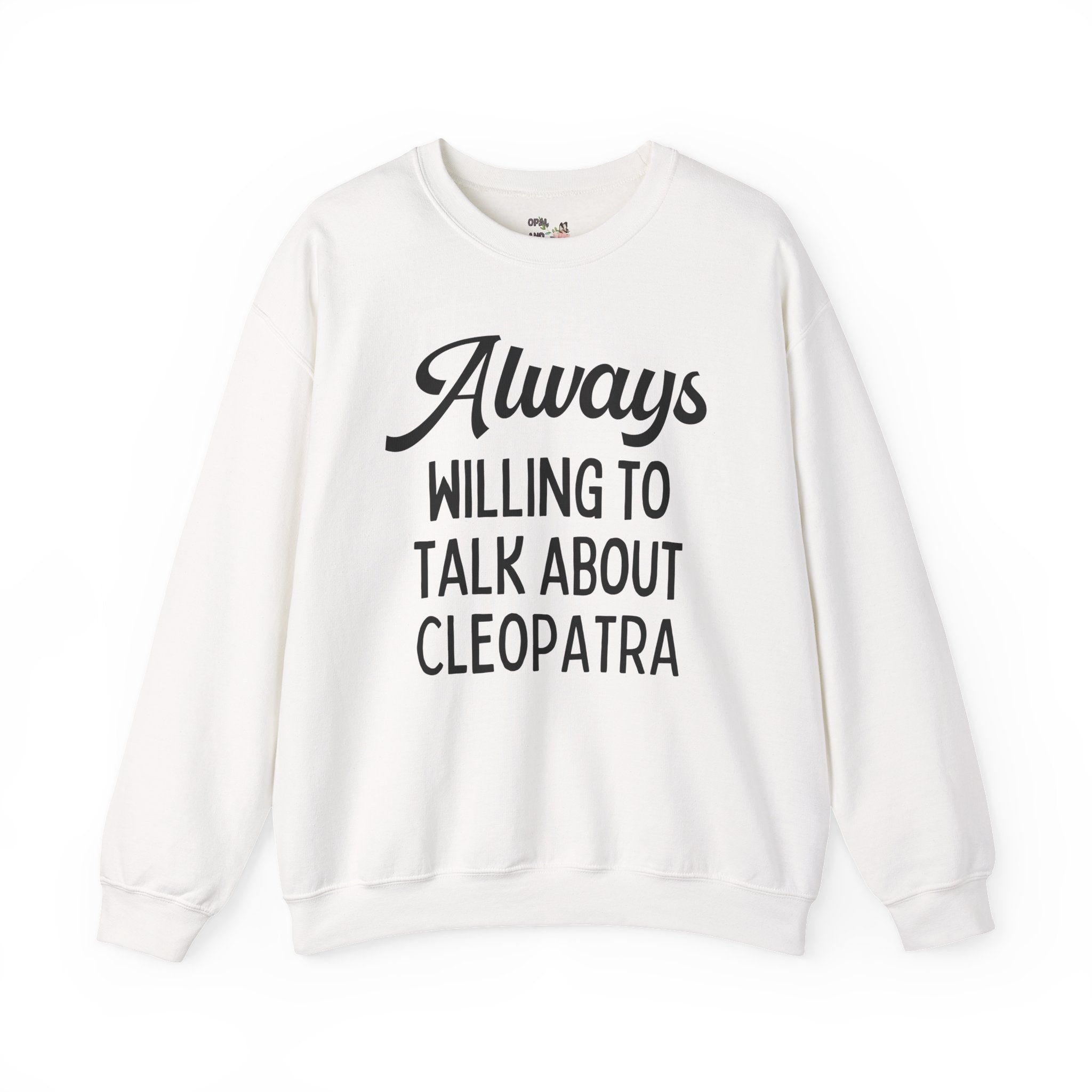 Always Willing to Talk About Anne of Cleopatra Ancient Egyptian and Roman History Sweatshirt, Famous Queens World History Buff Crewneck