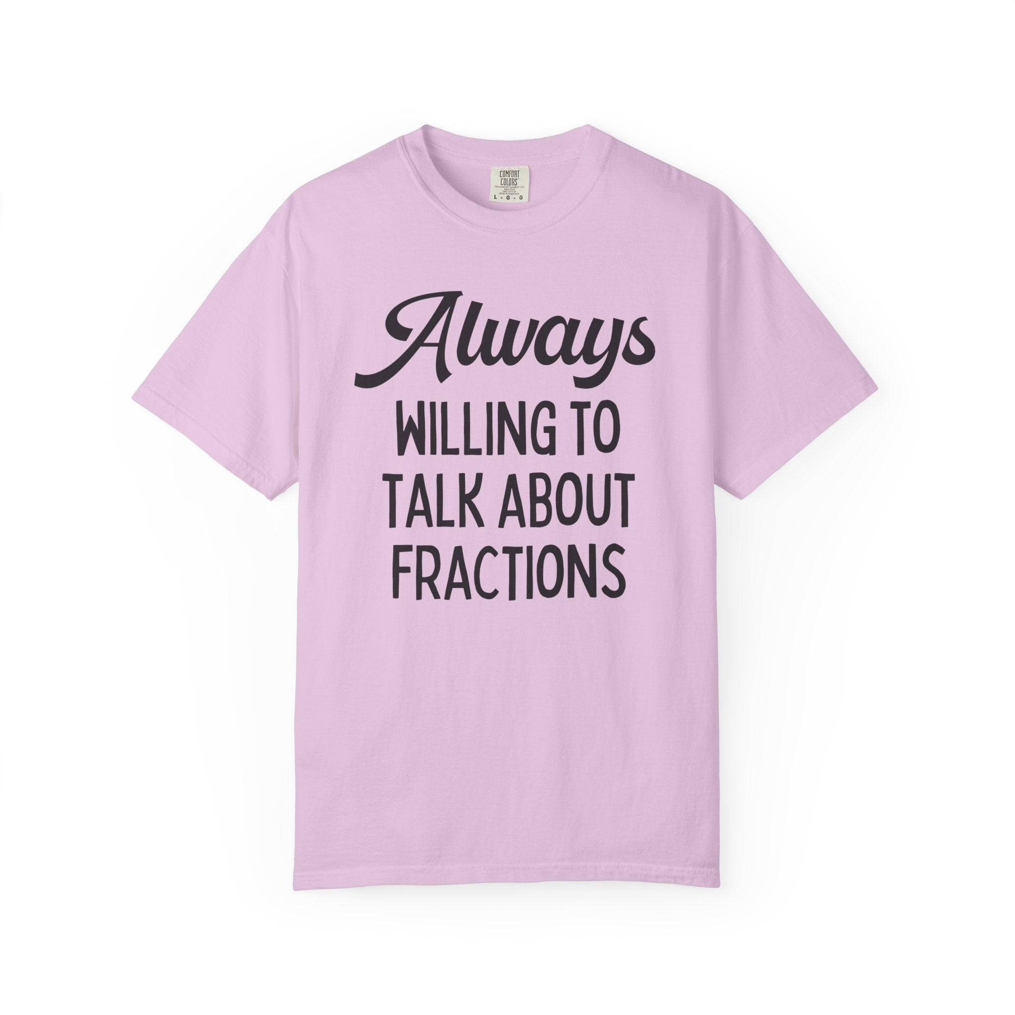 Funny Math Teacher Tee Shirt for Math Professor or Math Major: Always Willing To Talk About Fractions, Silly Third Grade Math Teacher Gift