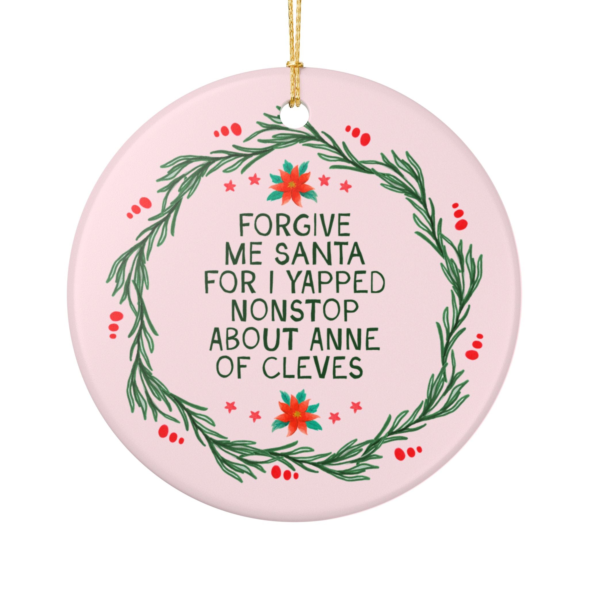 Anne of Cleves Tudor History Buff Holiday Ornament for Christmas: Forgive Me Santa for I Yapped Nonstop About Anne of Cleves, Famous Queens