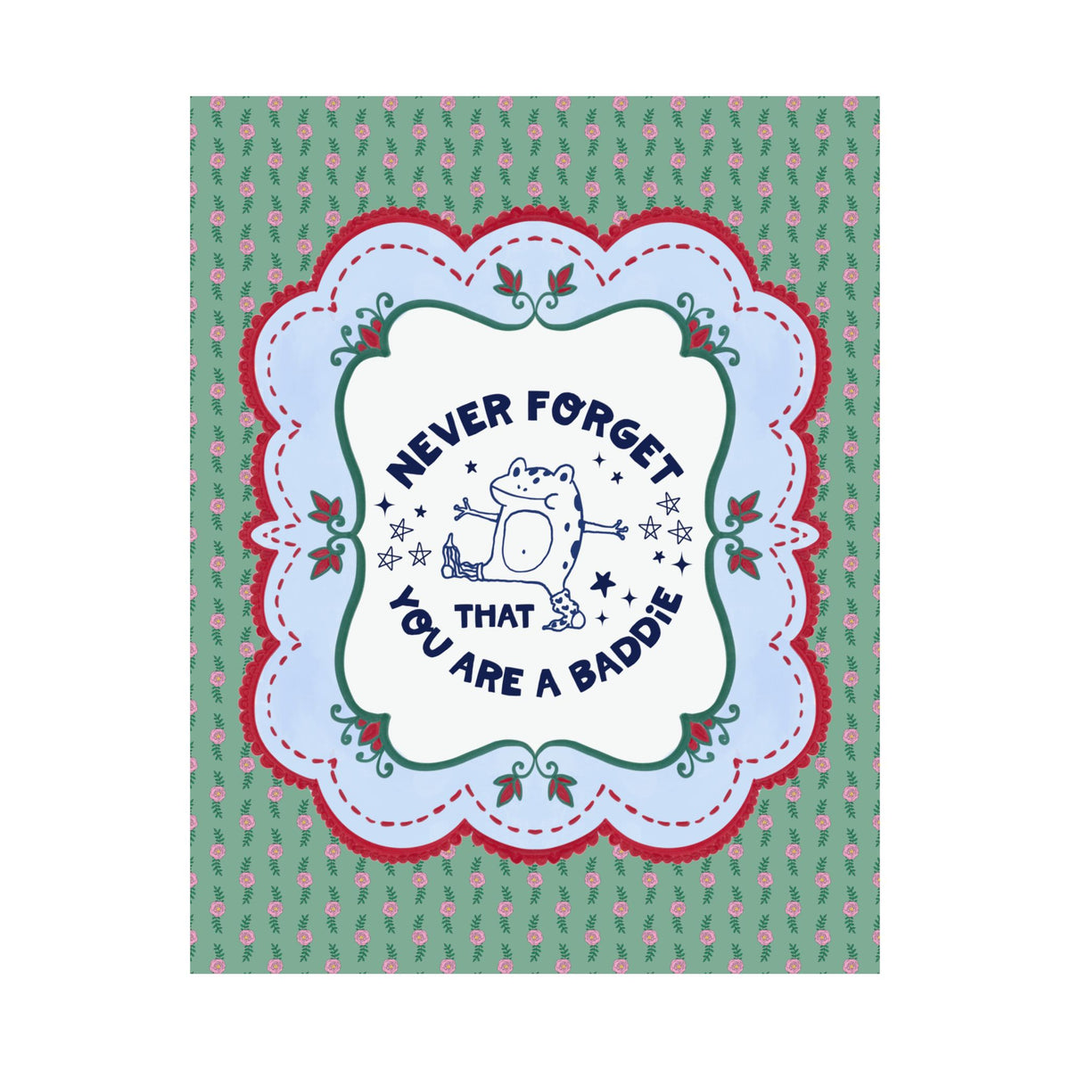 Funny Frog Lover Poster for Animal Lover or Amphibian Scientist: Never Forget That You Are a Total Baddie, Silly Positive Affirmation Print