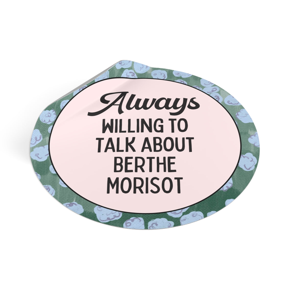 Always Willing to Talk About Berthe Morisot Sticker: French Impressionist Art History Sticker, Women's History, 19th Century Famous Painters