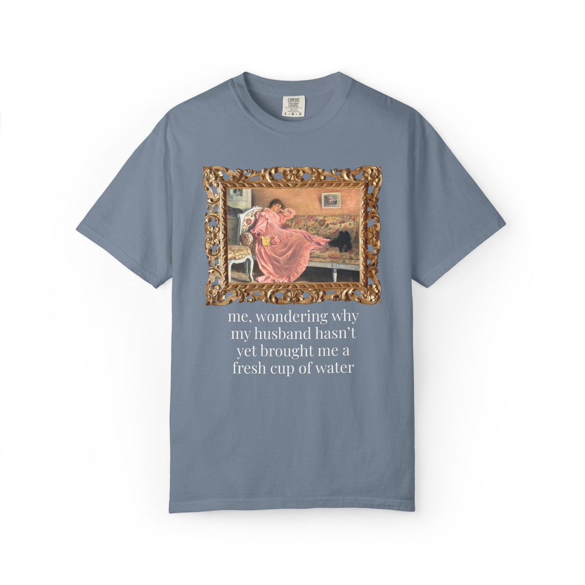 Funny Wife Art History Tee Shirt: Me, Wondering Why My Husband Hasn't Yet Brought Me a Fresh Cup of Water, Silly Maximalist T-Shirt for Wife